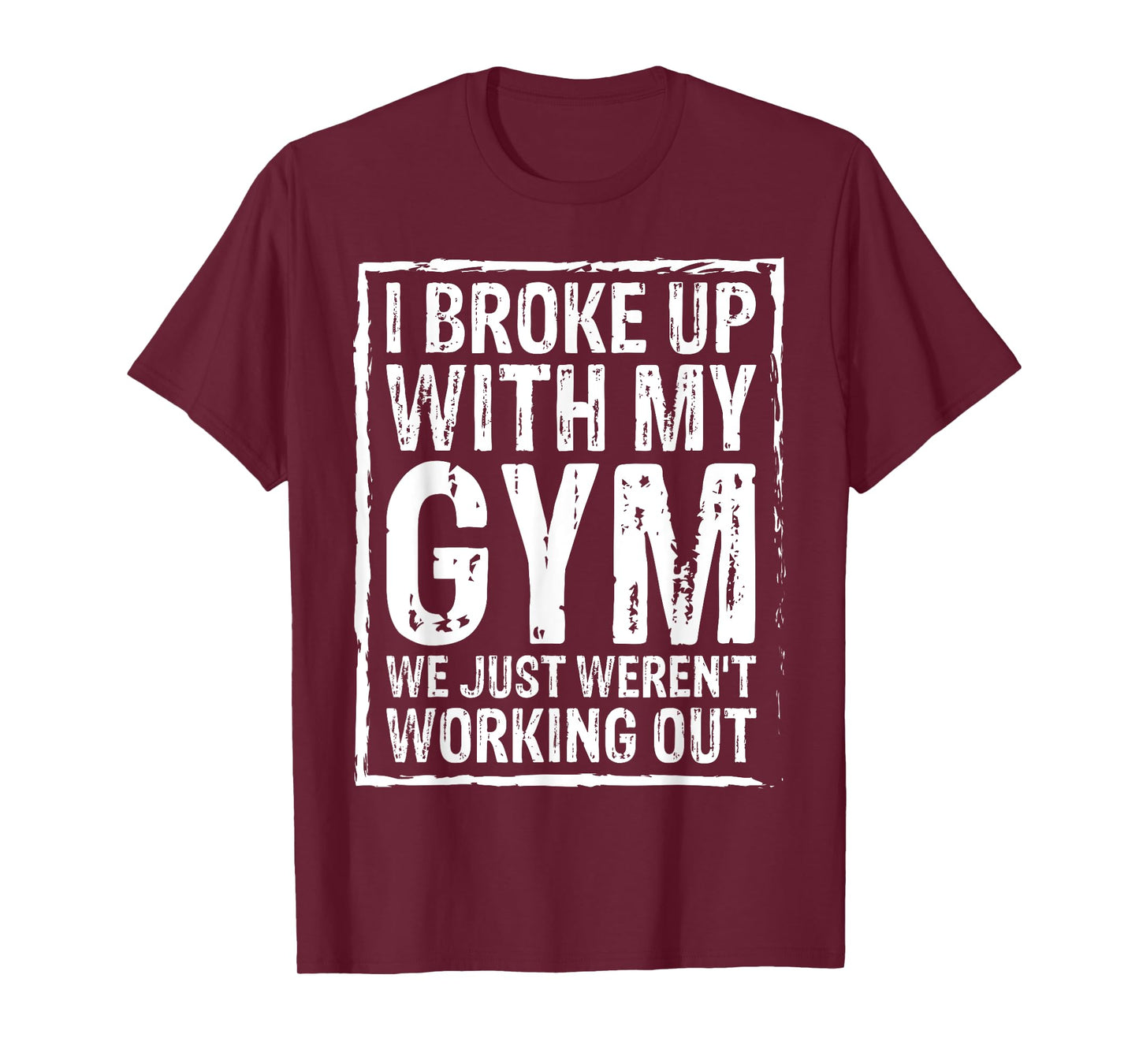 I Broke Up With My Gym We Just Weren't Working Out Funny Tee