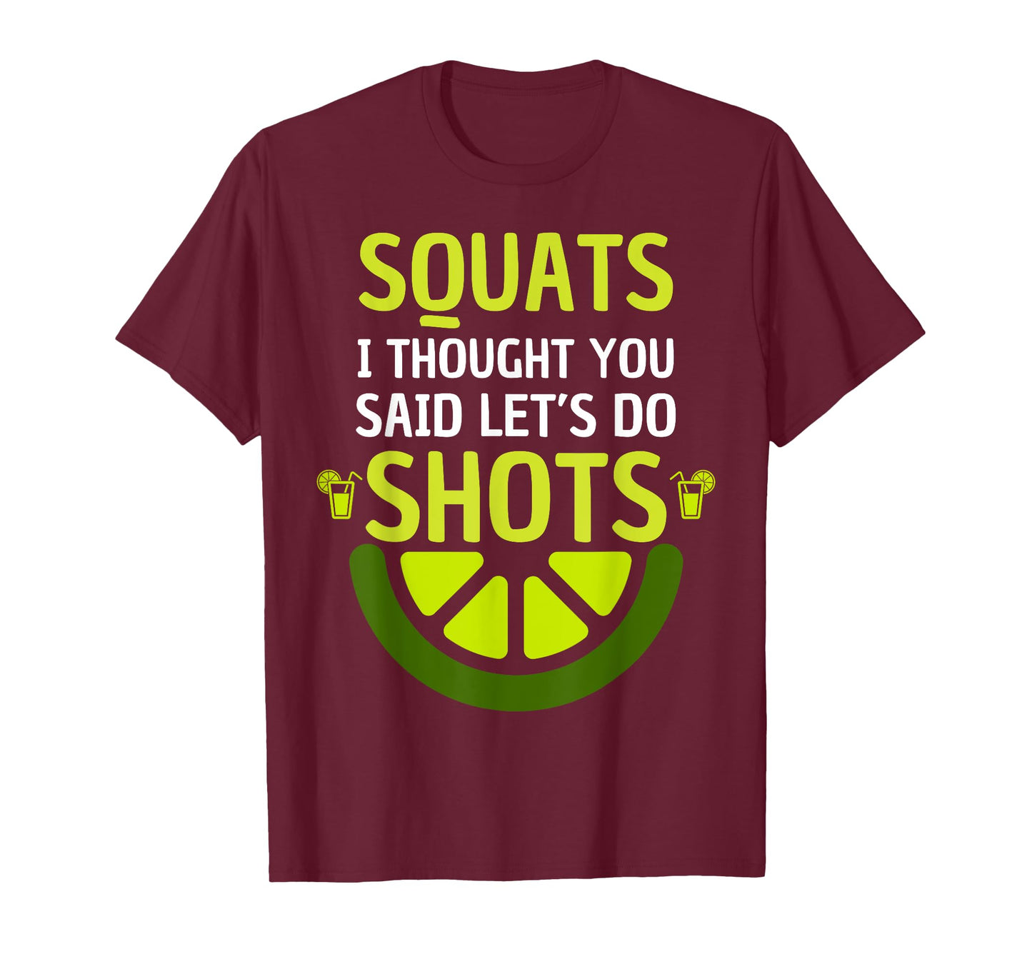 squats I thought you said let's do shots for Men and Women T-Shirt