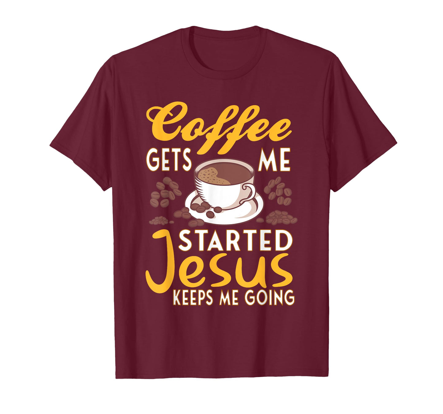 Coffee Get's Me Started Jesus Keeps Me Going Christian Value T-Shirt