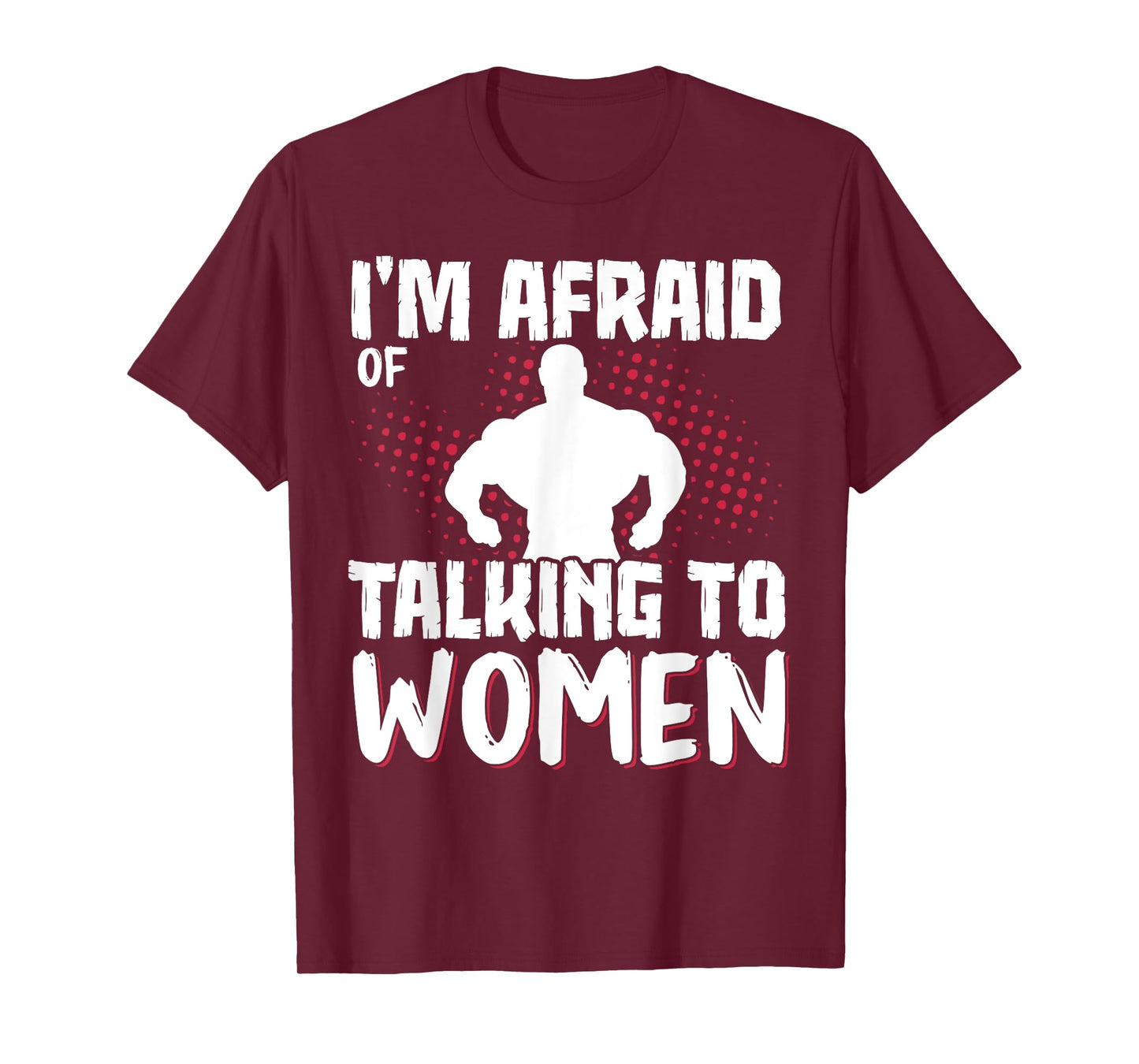 I'm Afraid Of Talking To Women T-Shirt