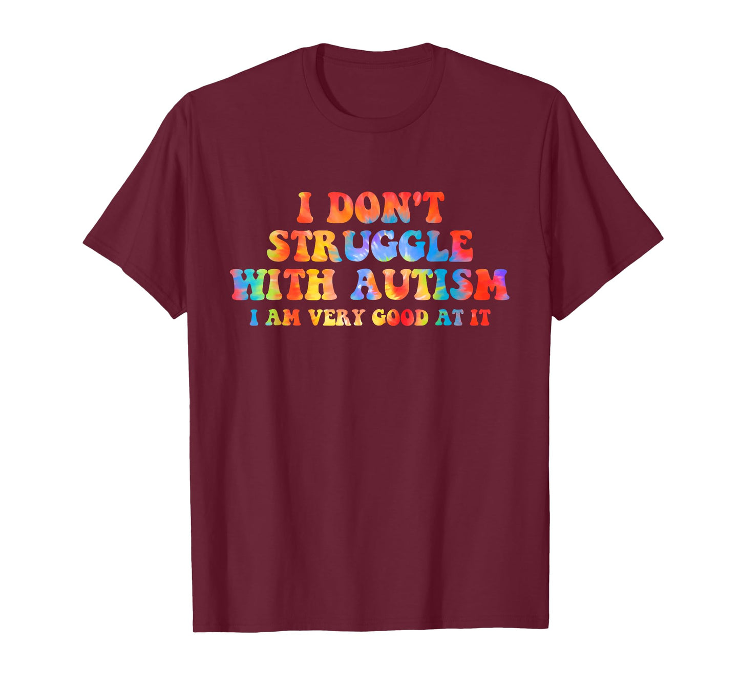 I Don't Struggle With Autism I Am Very Good At It Apparel T-Shirt