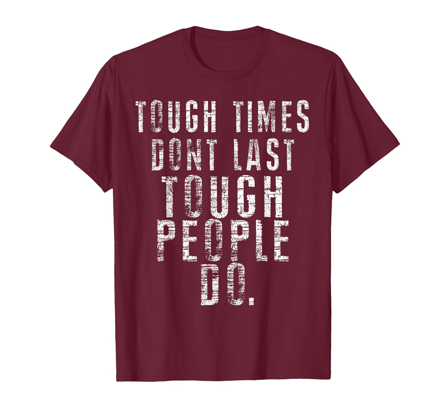 Inspiring Quote Tee - Tough Times Don't Last Tough People Do T-Shirt