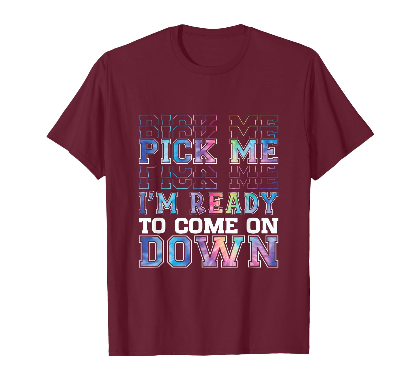 Enthusiastic Phrase Pick Me I'm Ready To Come On Down T-Shirt