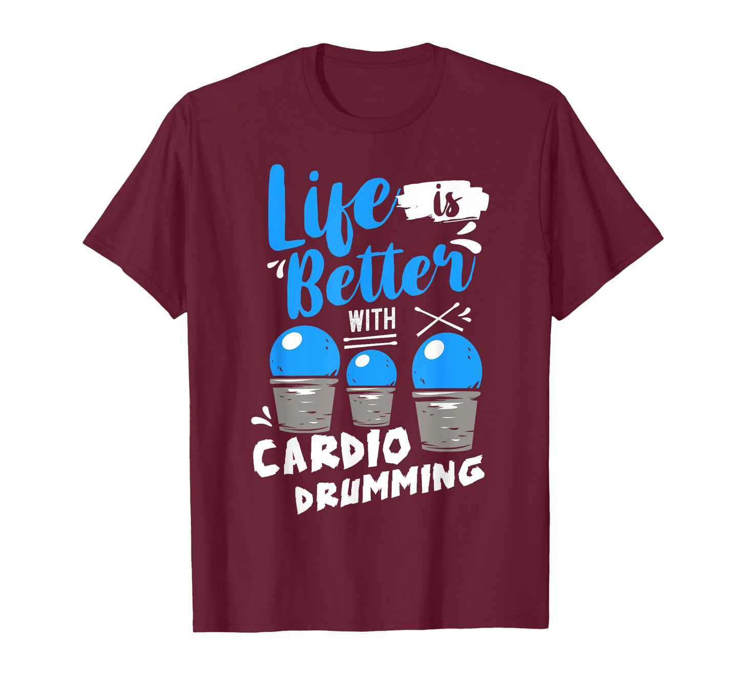 Life is Better With Cardio Drumming Fitness Workout T-Shirt
