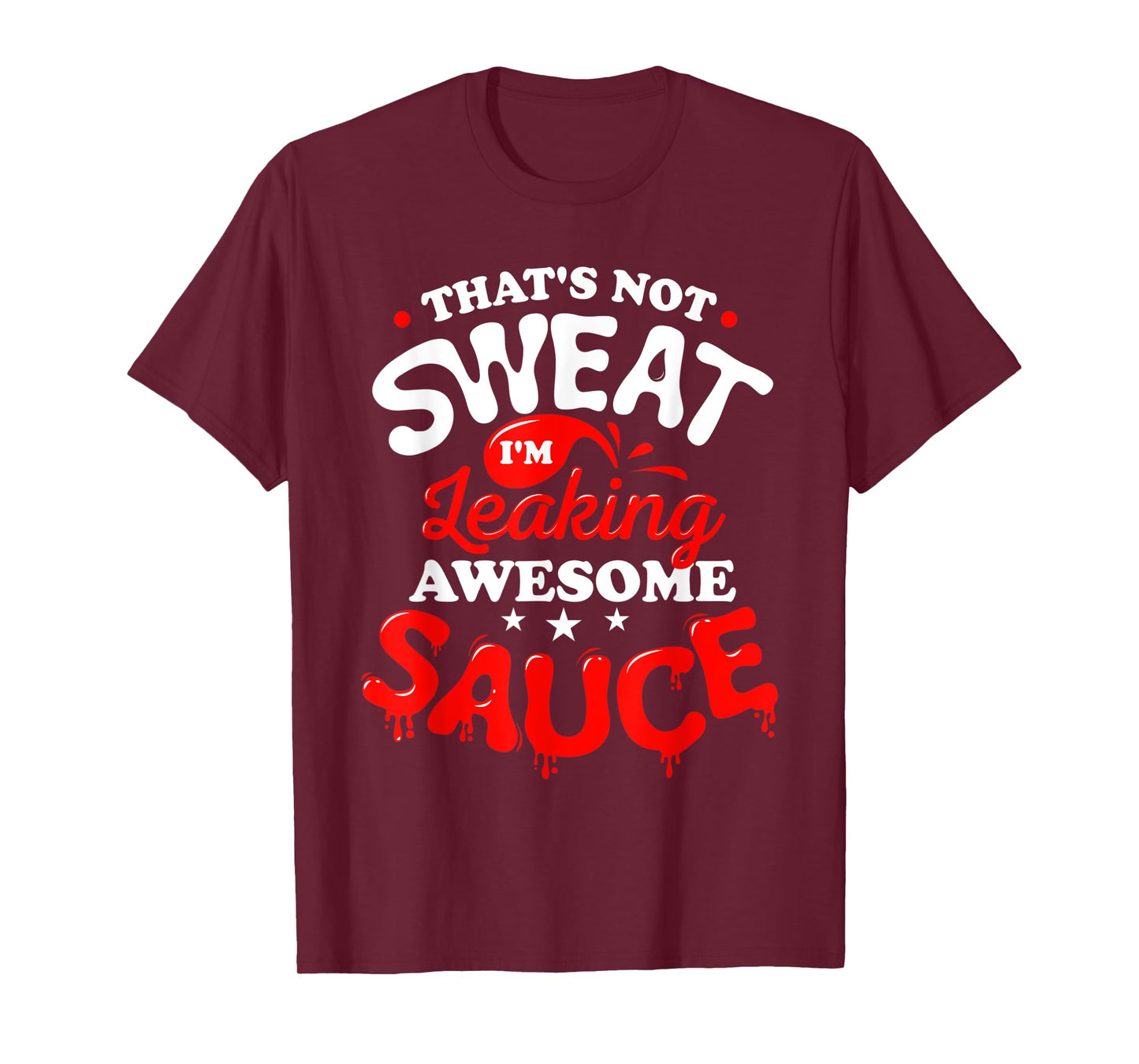 That's Not Sweat I'm Leaking Awesome Sauce Graphic T-Shirt