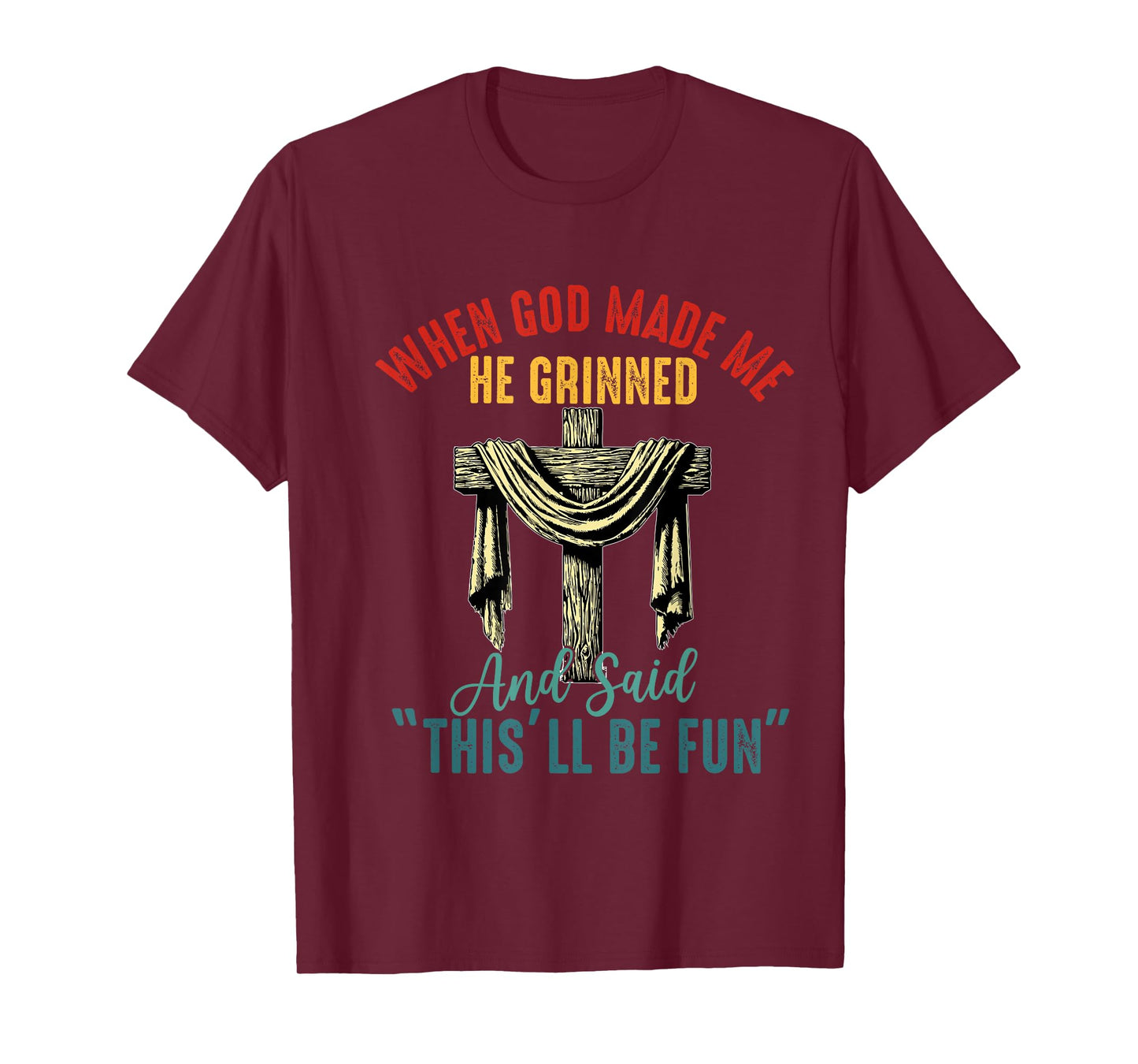 when god made me he grinned and said this will be fun T-Shirt