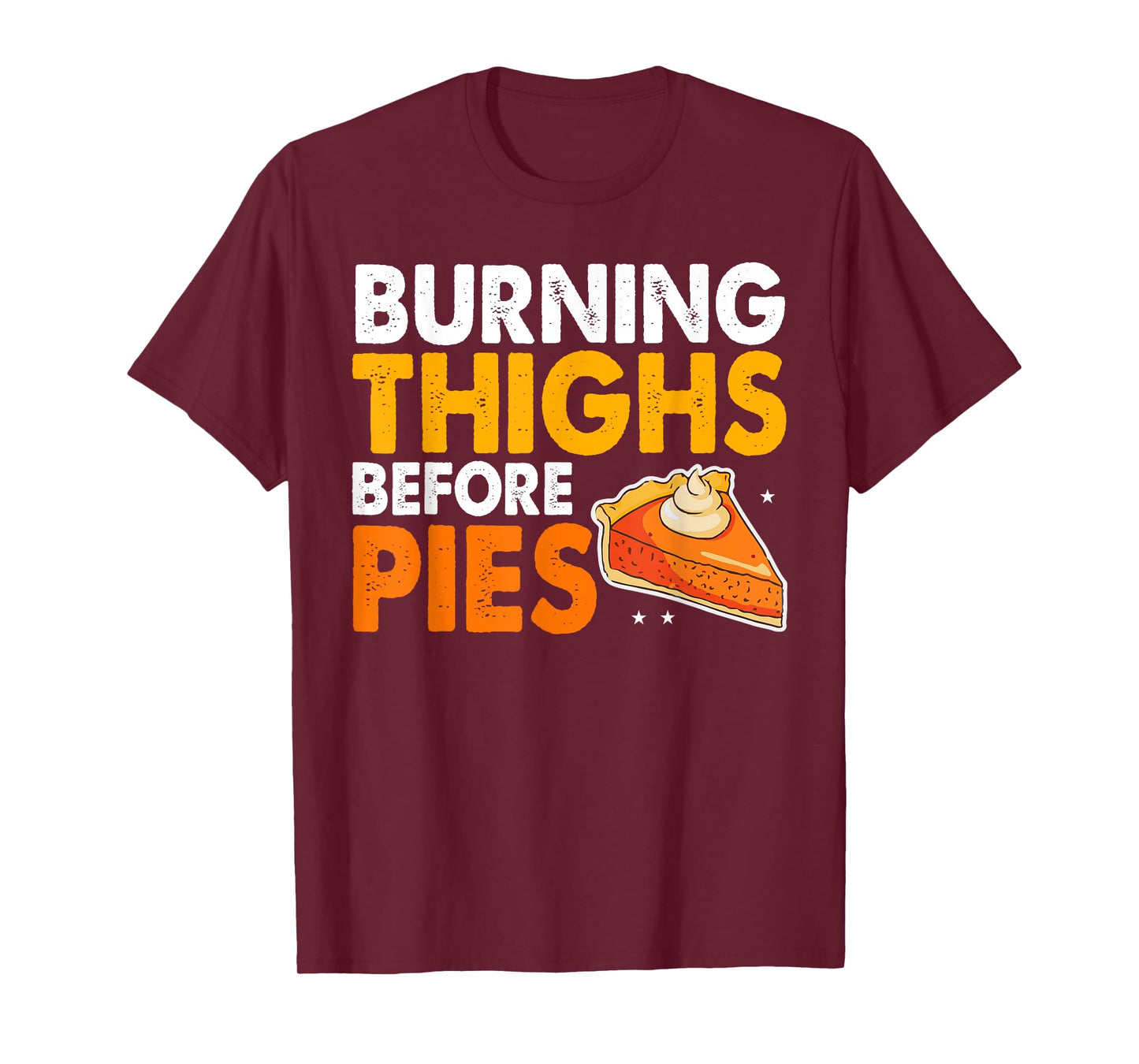 Burning Thighs Before Pies Thanksgiving Pumpkin Pie Workout T-Shirt