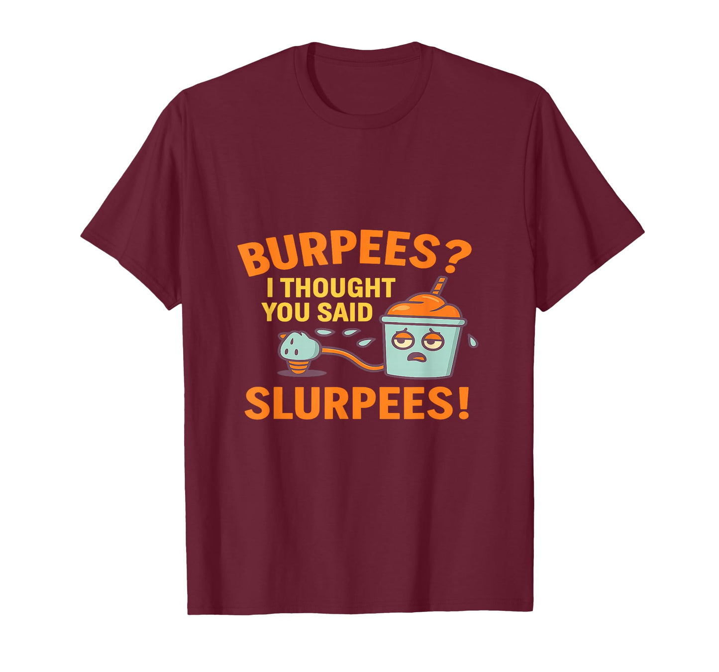 Funny Gym Shirt Burpees I Thought You Said Slurpees T-Shirt