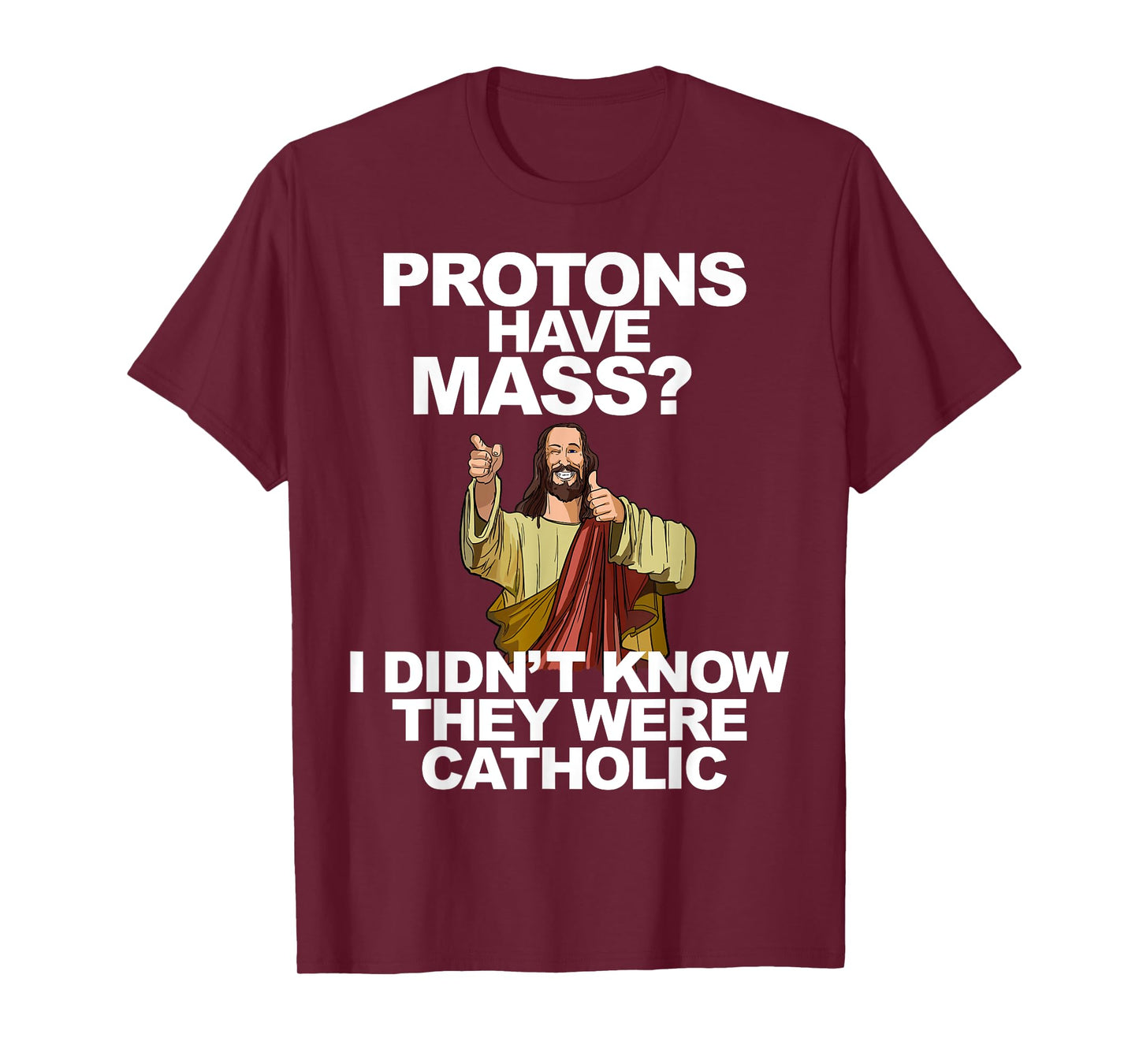 Protons Have Mass T-Shirt