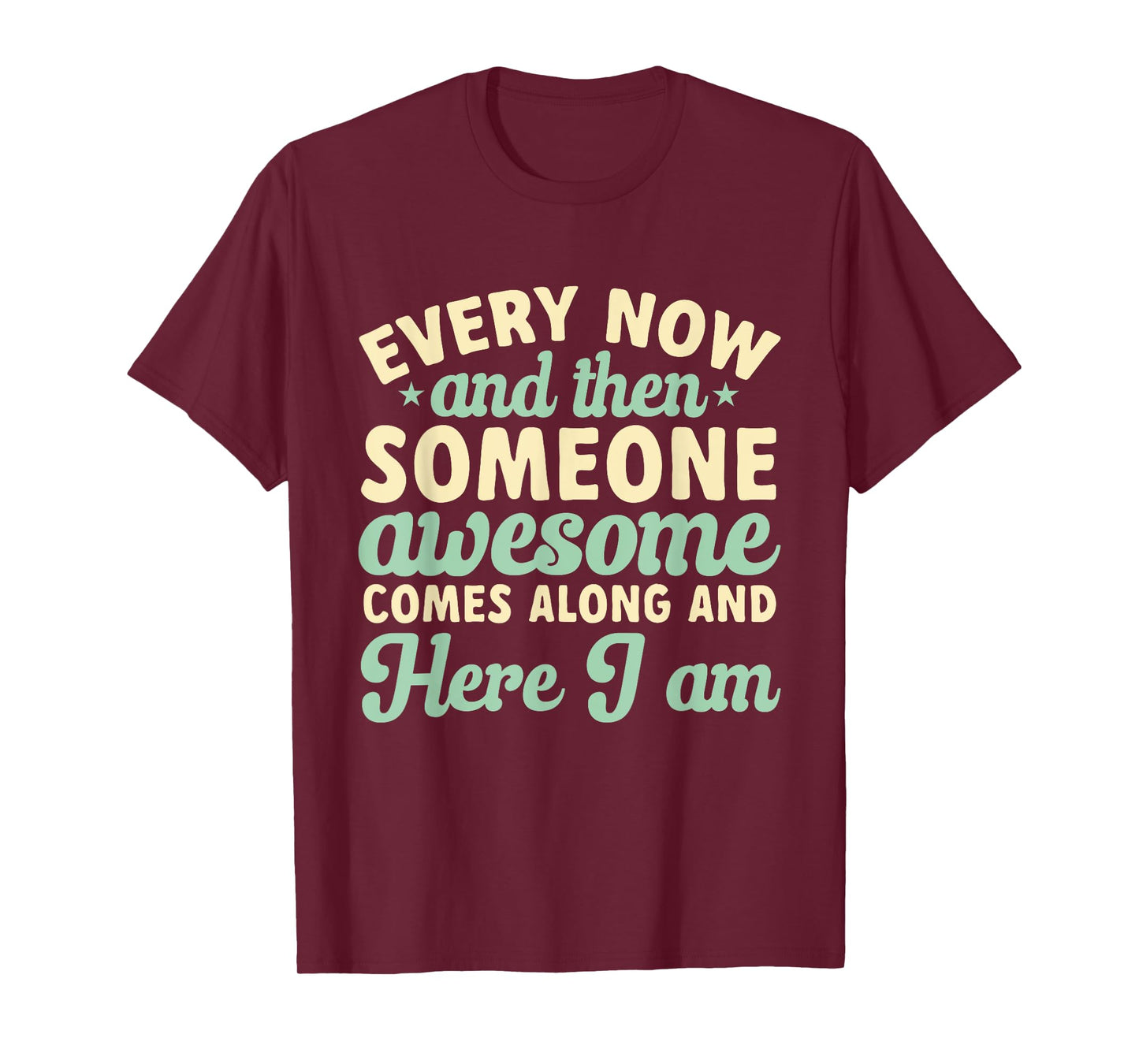 Every Now And Then Someone Awesome Comes Along Sarcastic T-Shirt