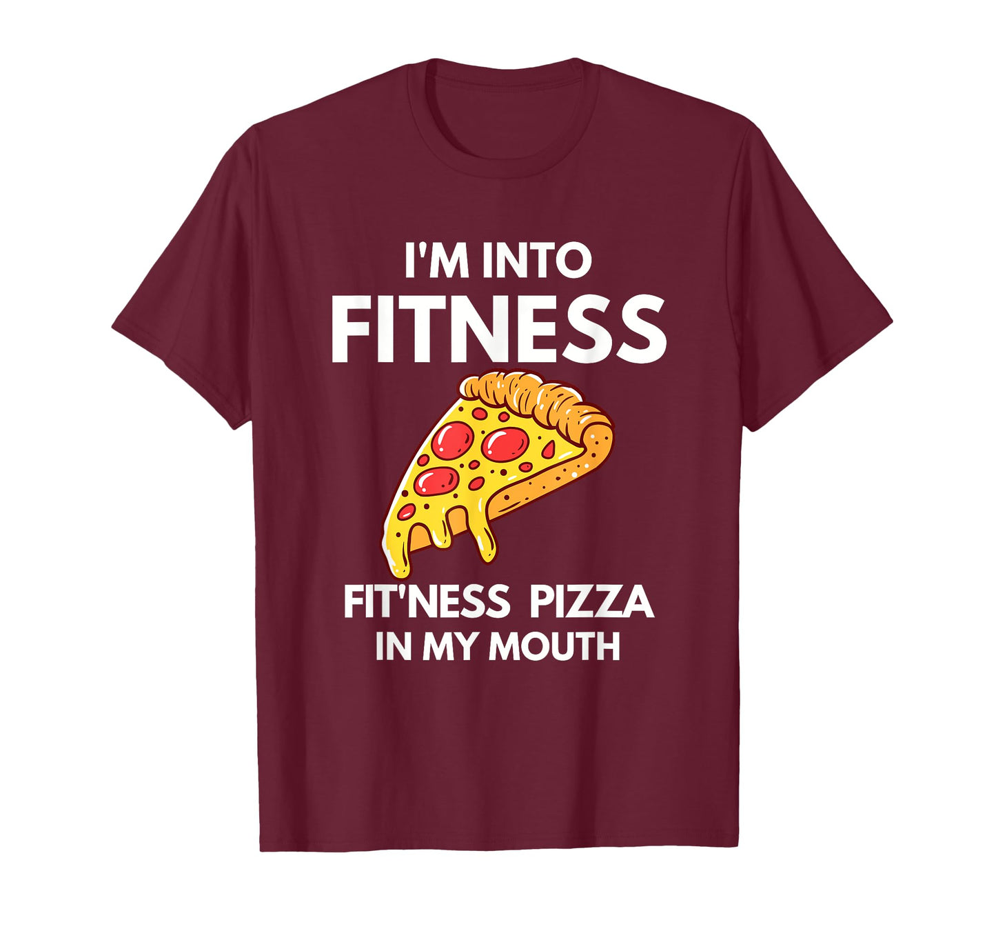 I'm into Fitness Pizza In My Mouth Funny Gym Workout Lover T-Shirt