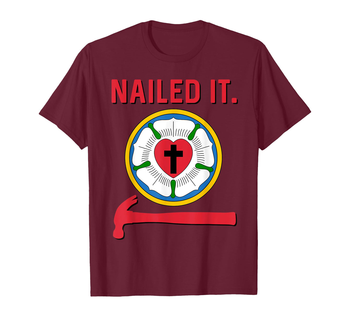 Nailed it Lutheran Martin Luther Rose Reformation 95 Theses T-Shirt
