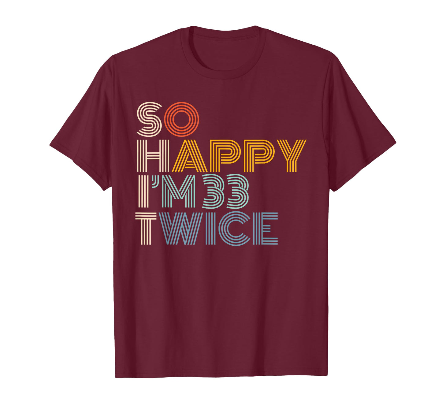 So Happy I'm 33 Twice Retro Funny 66th Birthday Sarcastic T-Shirt