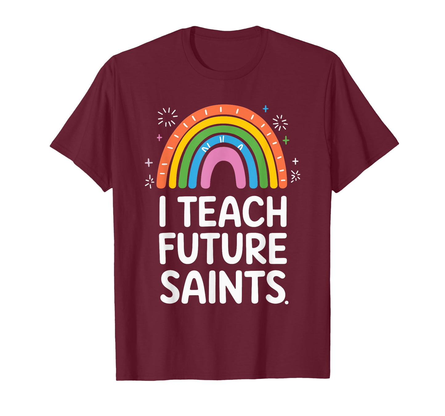 I Teach Future Saints T-Shirt