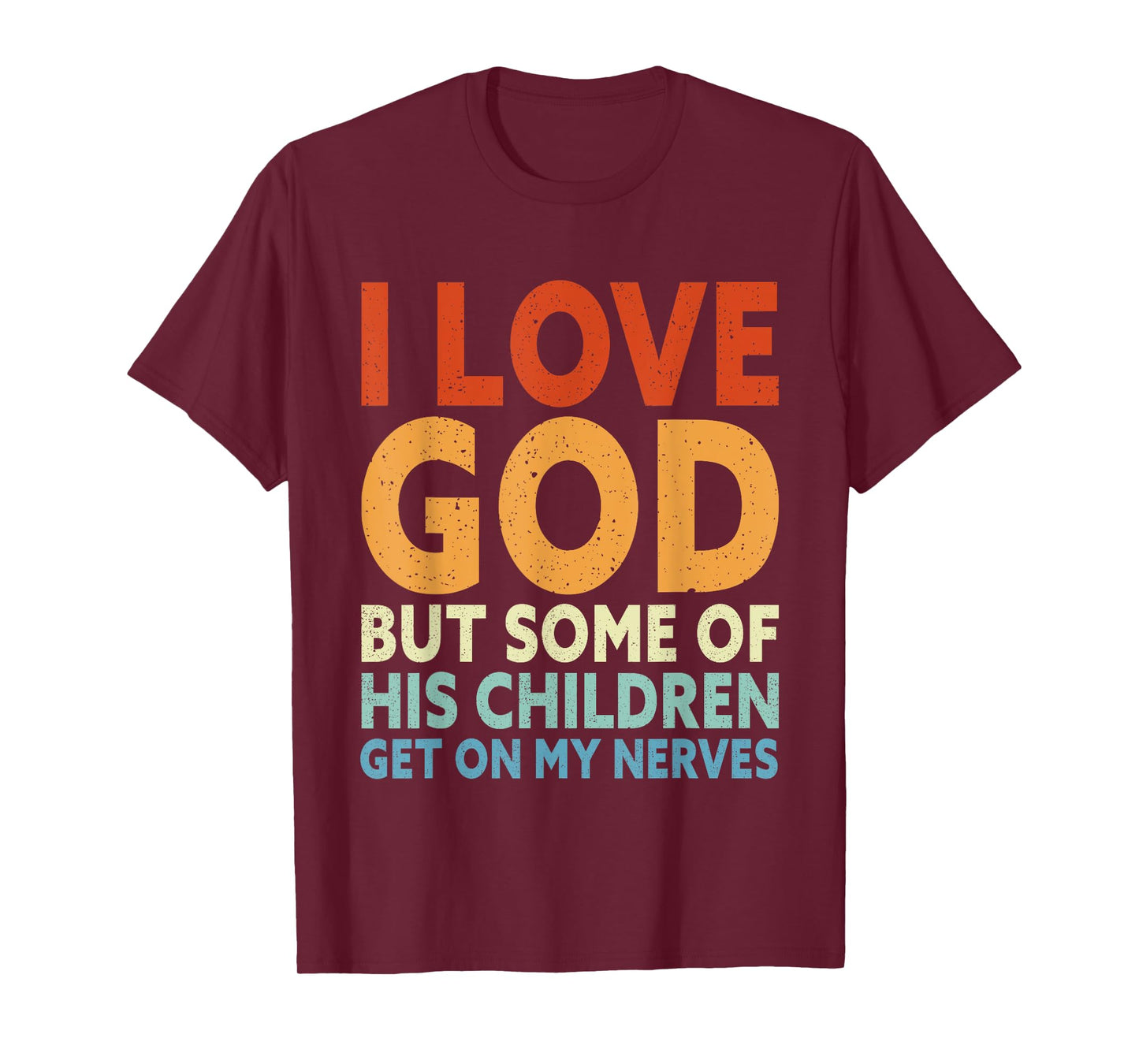 I Love God But Some Of His Children Get On My Nerves T-Shirt