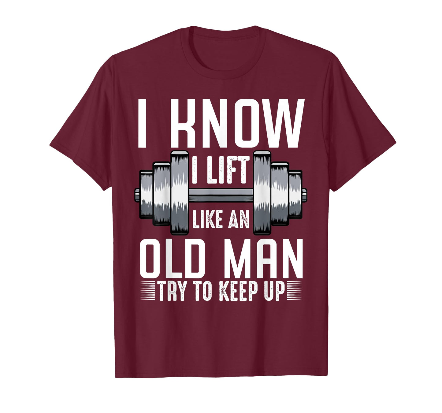 I Know I Lift Like An Old Man Funny Fitness Saying Sport T-Shirt