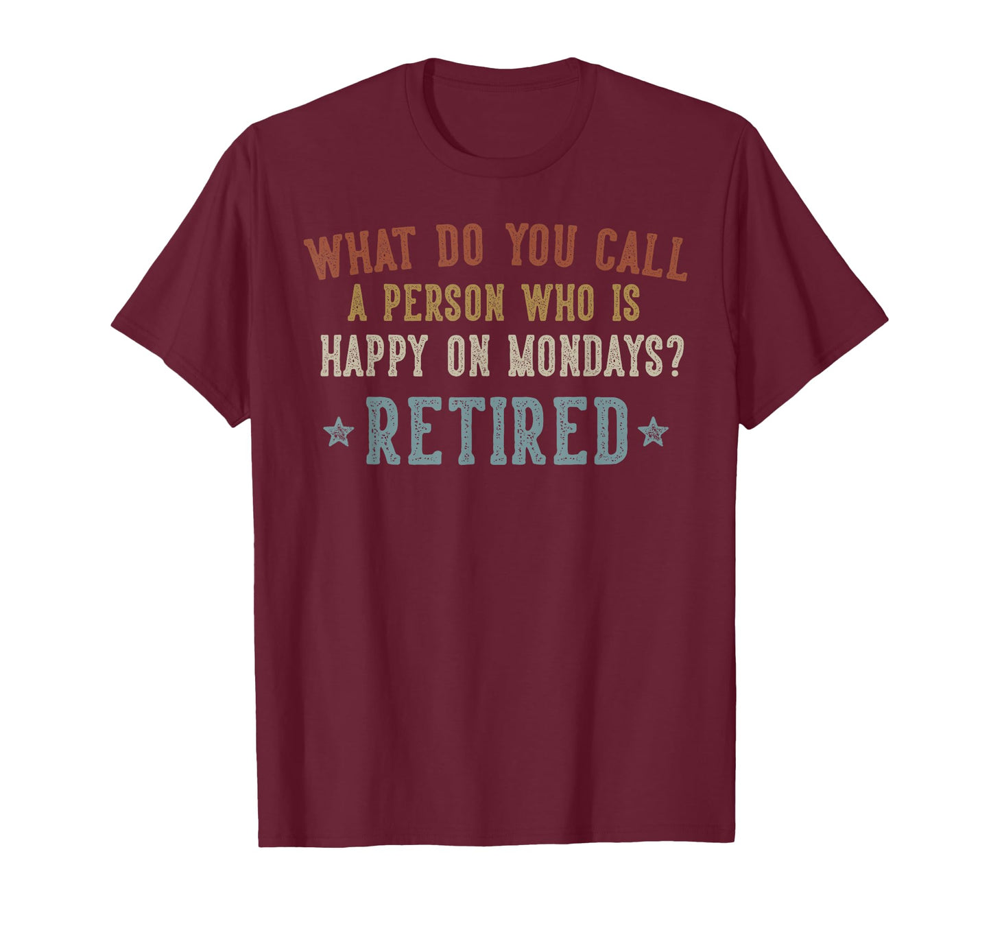 What Do You Call a Person Who is Happy on Mondays Retired T-Shirt