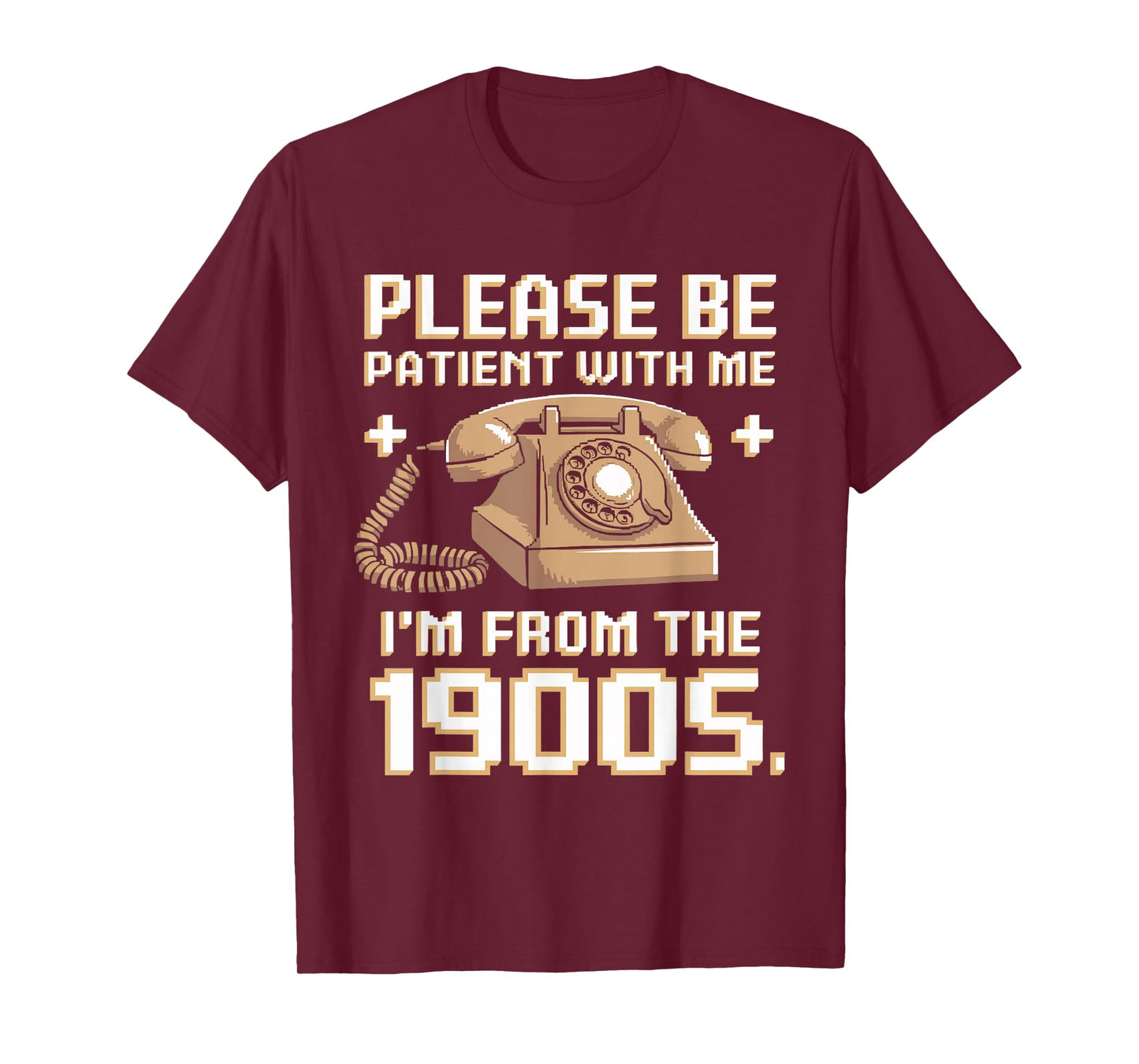 Please Be Patient With Me I'm From The 1900s Vintage Funny T-Shirt