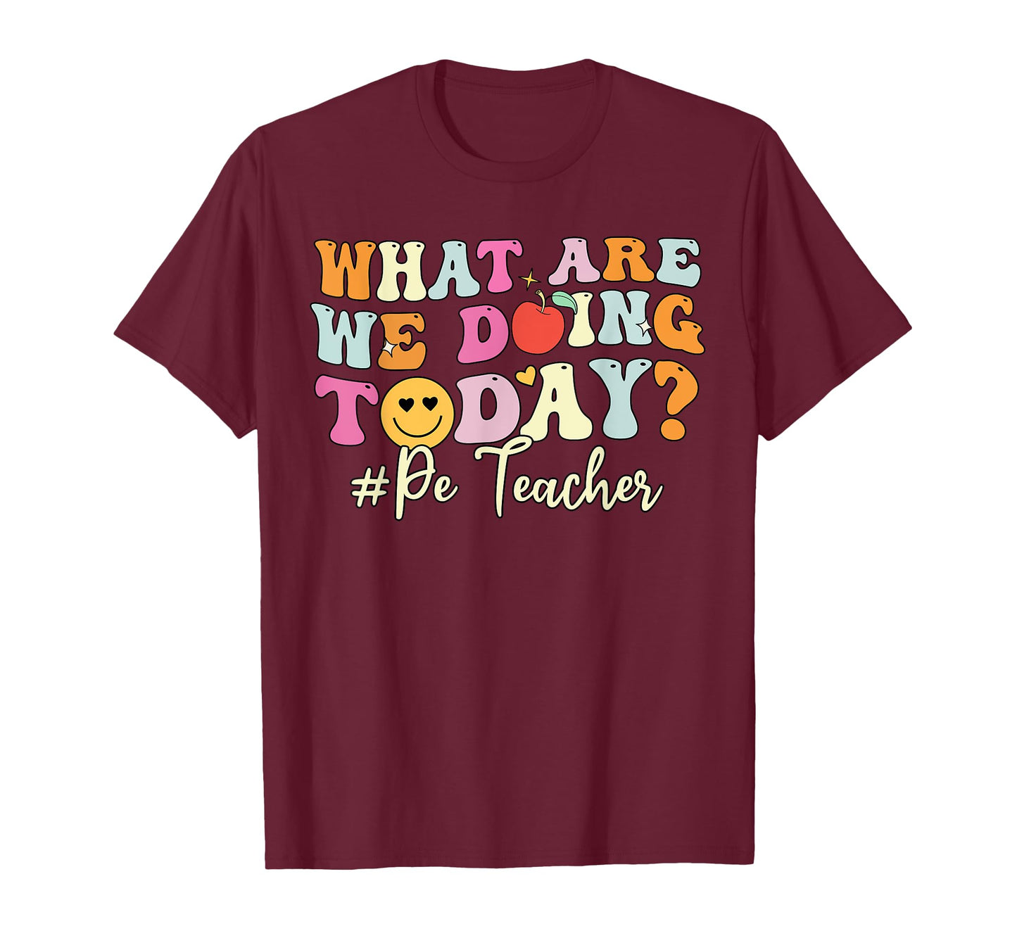 PE Teacher Shirt, What Are Doing Today Physical Education T-Shirt