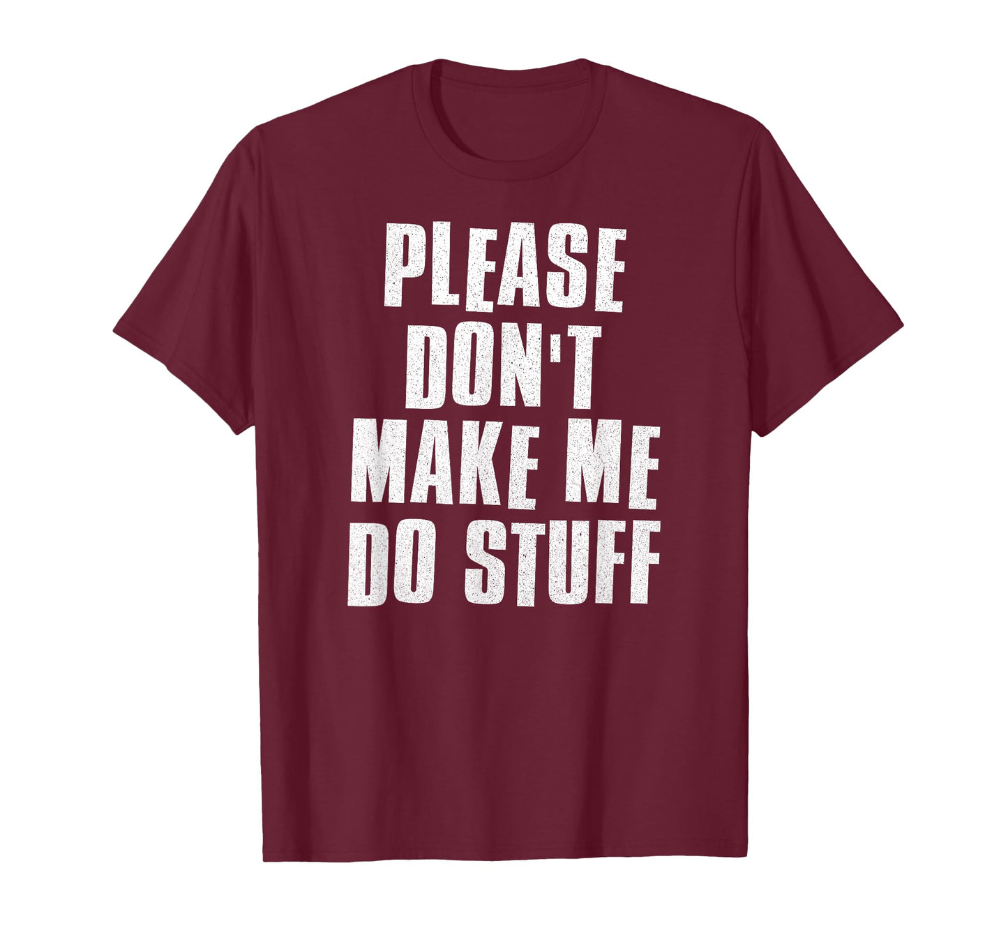 Please Don't Make Me Do Stuff - Funny Lazy Man Woman Teen T-Shirt