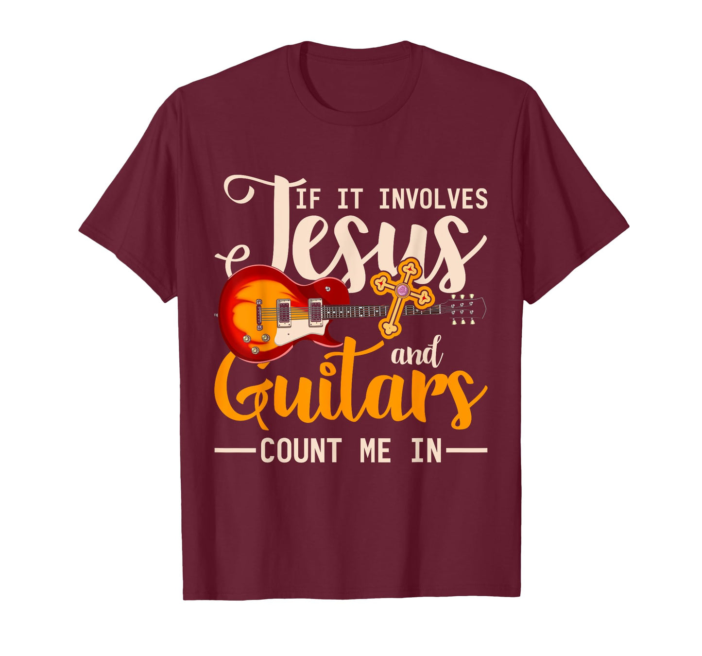 If It Involves Jesus And Guitars Count Me In Guitarist Jesus T-Shirt