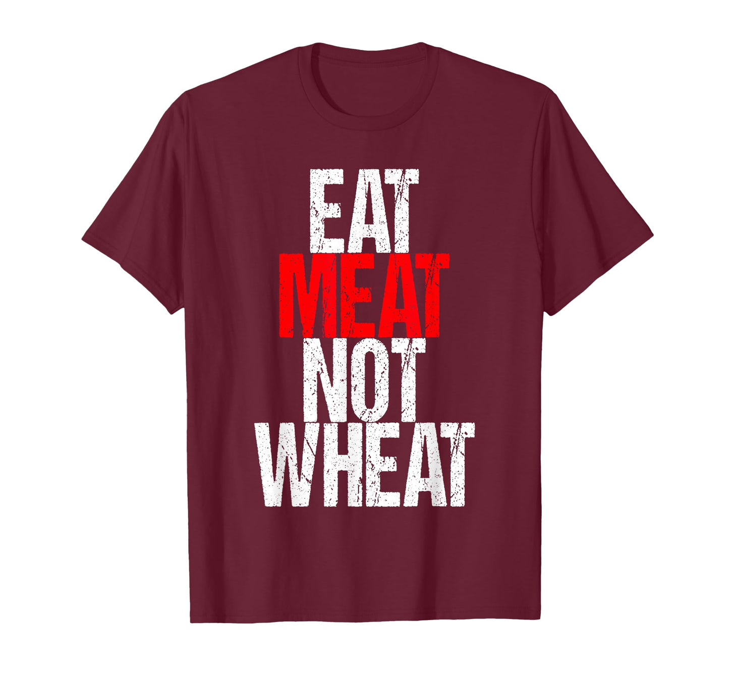 Eat Meat Not Wheat Funny Meat Eater Carnivore T-Shirt