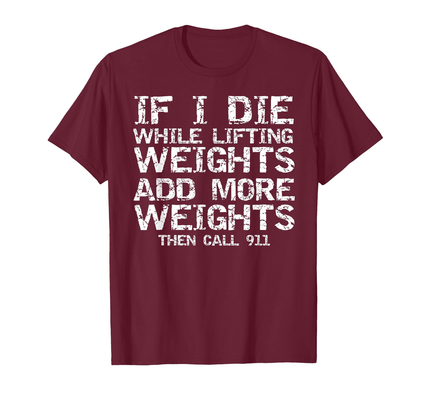 Funny If I Die While Lifting Weights Add More & Call 911 T-Shirt