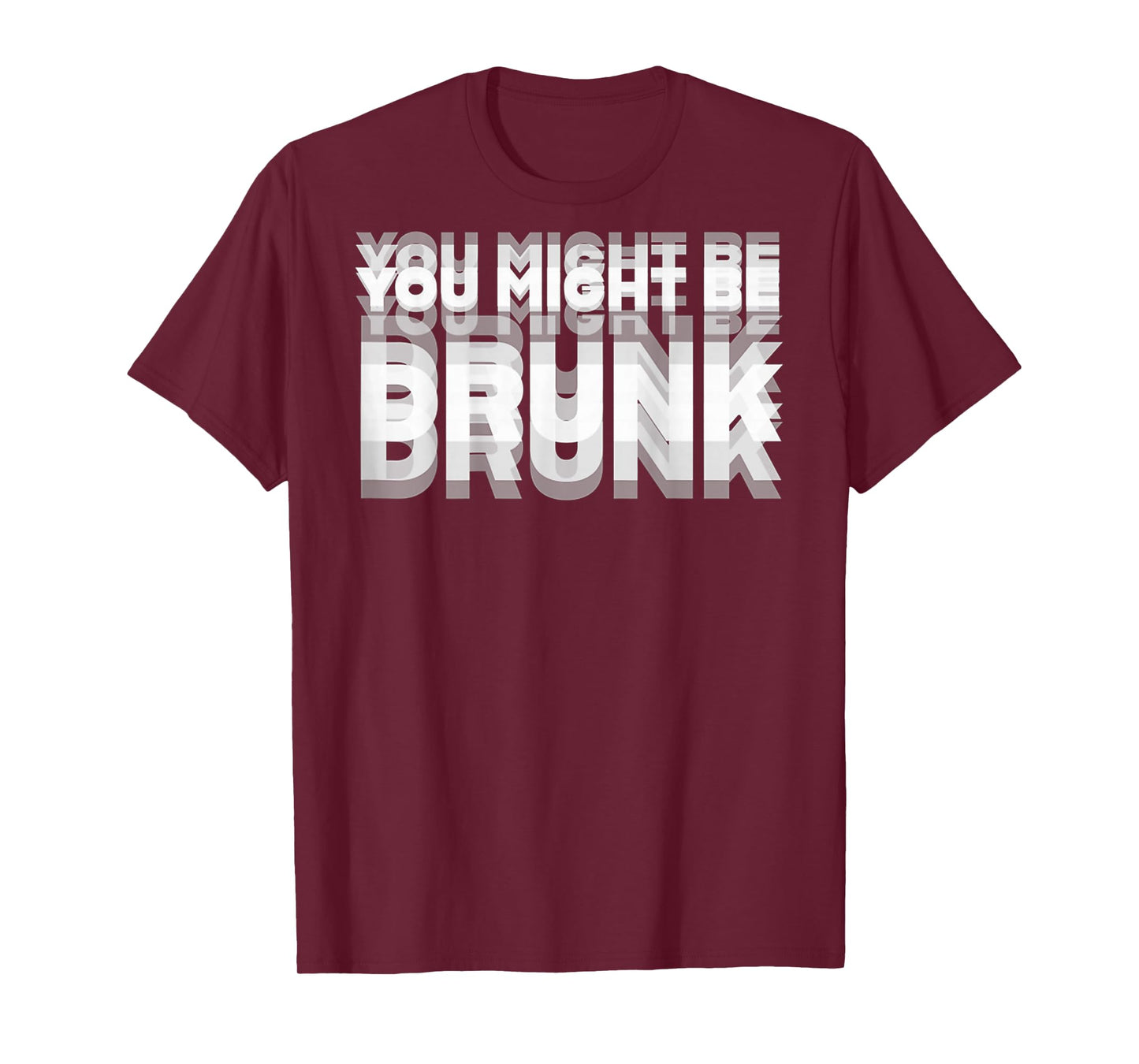 (ON BACK) Drinking Humor You Might Be Drunk T-Shirt