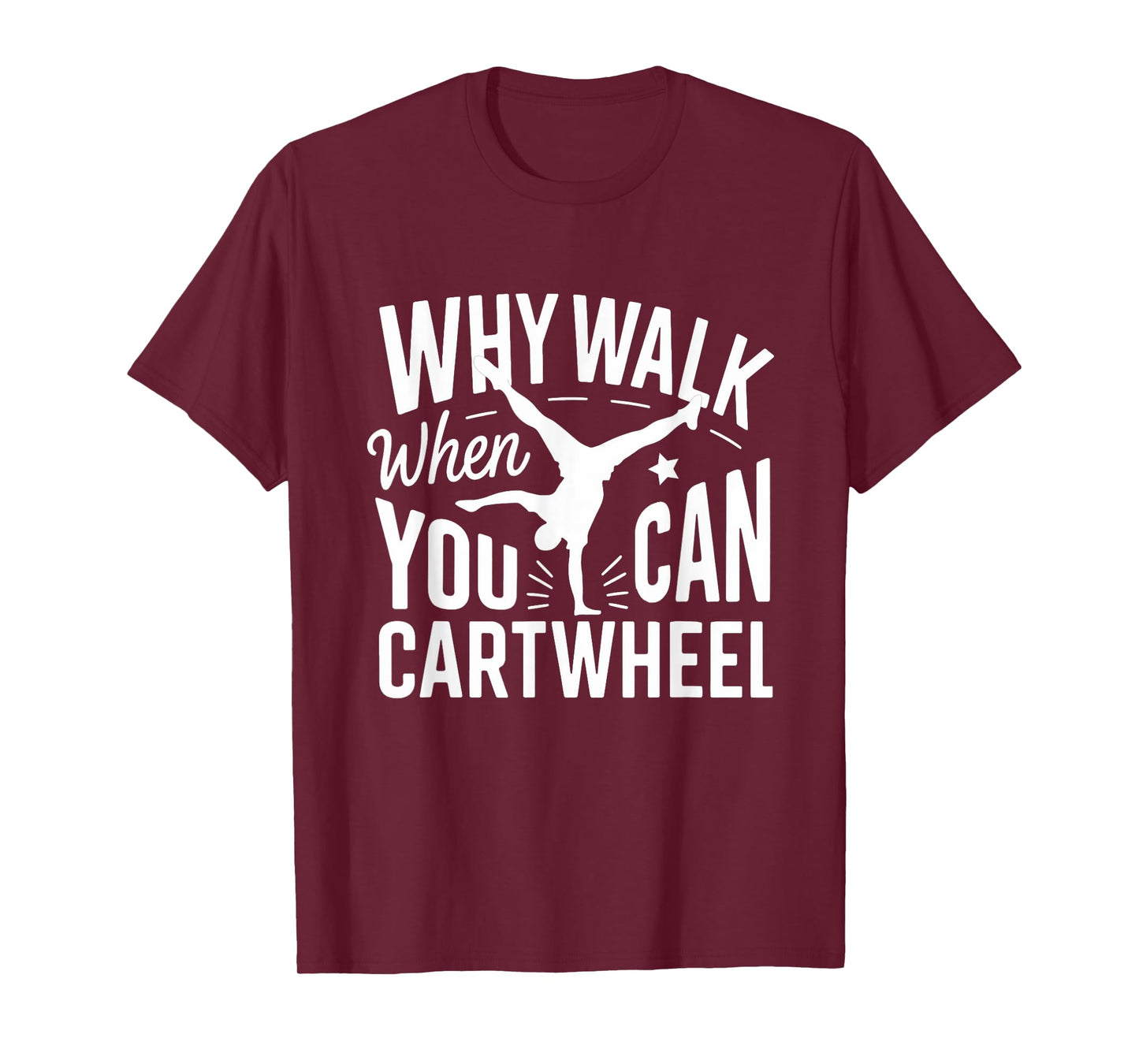 Why Walk When You Can Cartwheel Funny Gymnastic Women Girls T-Shirt