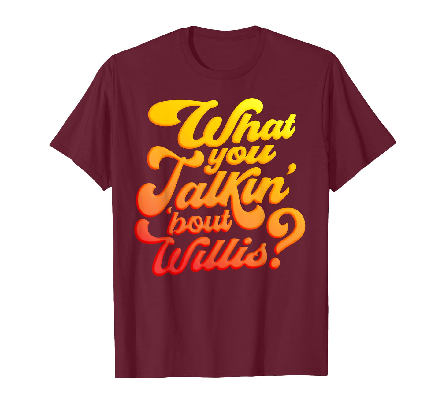 What you talkin' 'bout Willis? T-Shirt