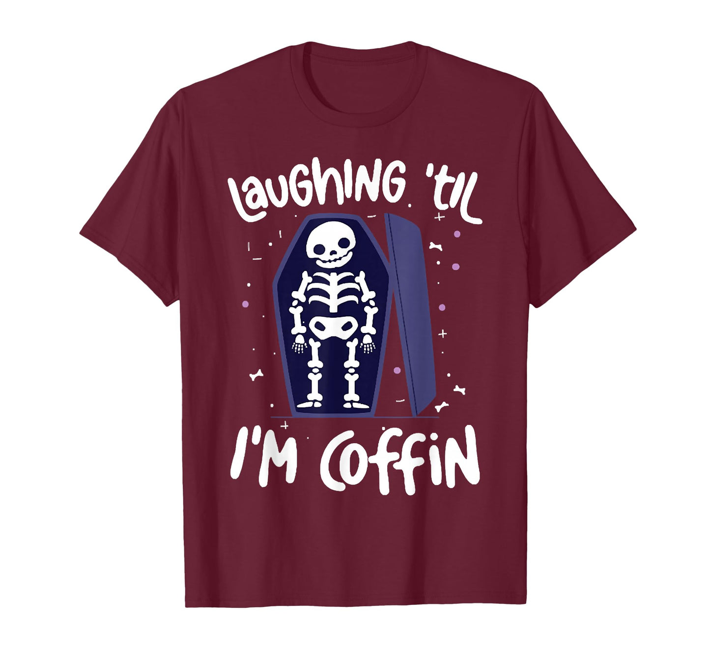 Laughing Till I'm Coffin Skeleton, Funny Skeleton Halloween T-Shirt