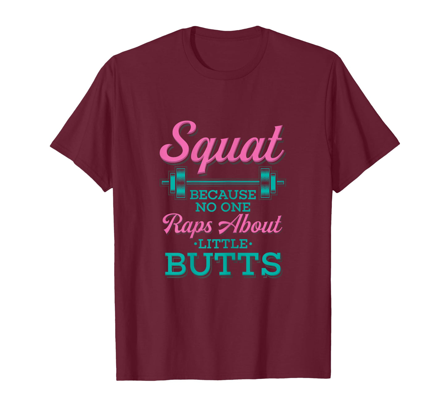 Squat Because No One Raps About Little Butts T-Shirt Fitness T-Shirt