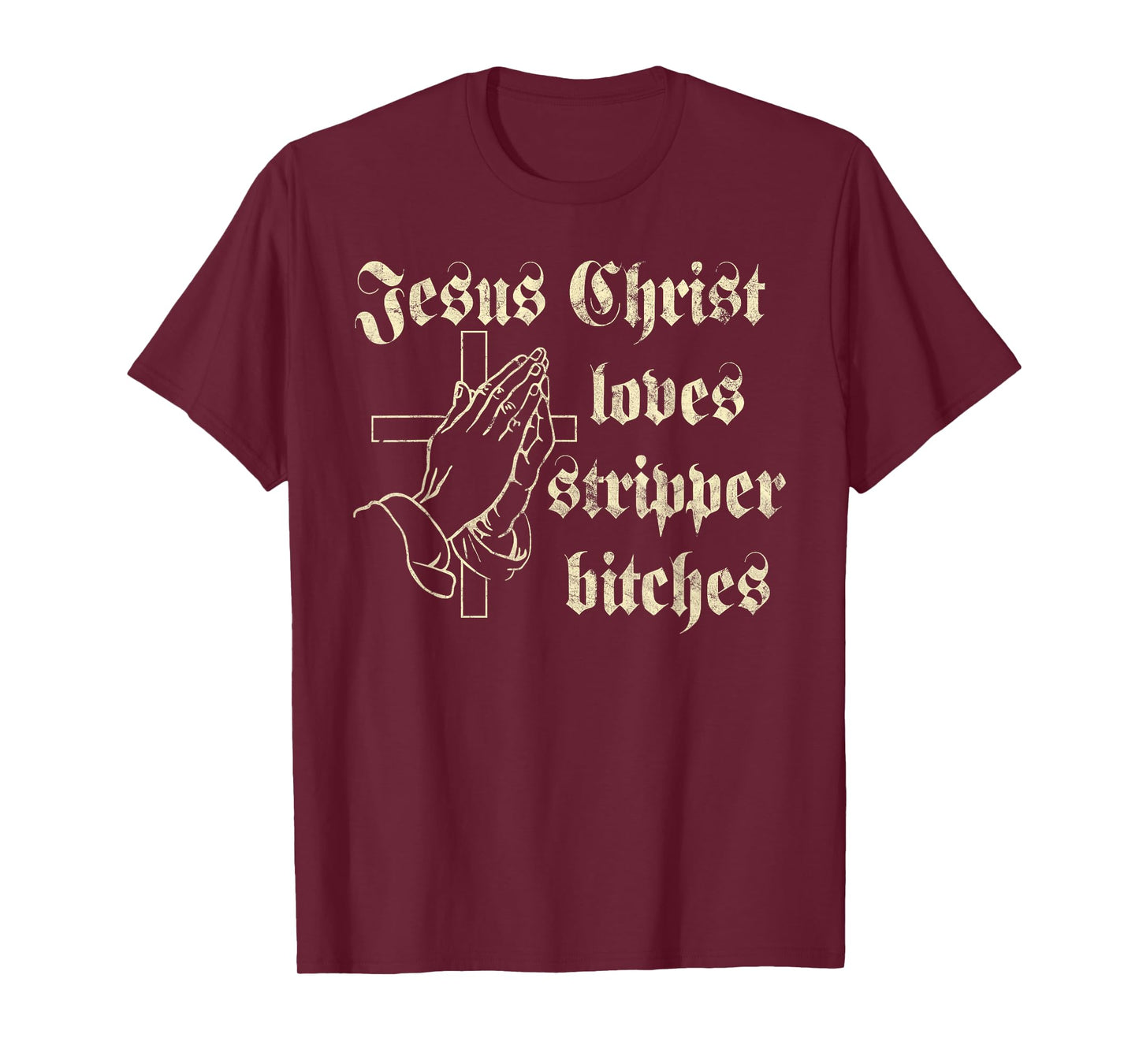 Jesus Christ Loves Stripper Bitches Christian T-Shirt