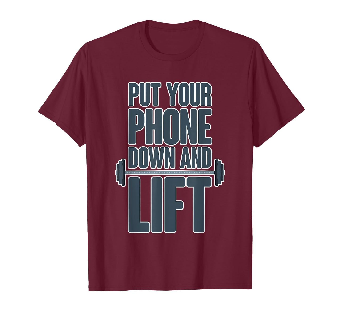 Put Your Phone Down And Lift - T-Shirt