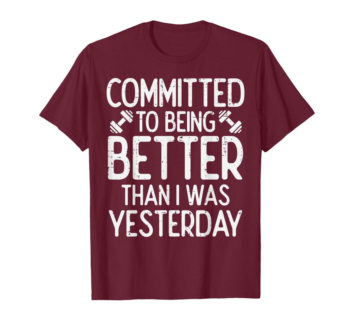 Workout Committed To Being Better Gym Motivation Women Men T-Shirt
