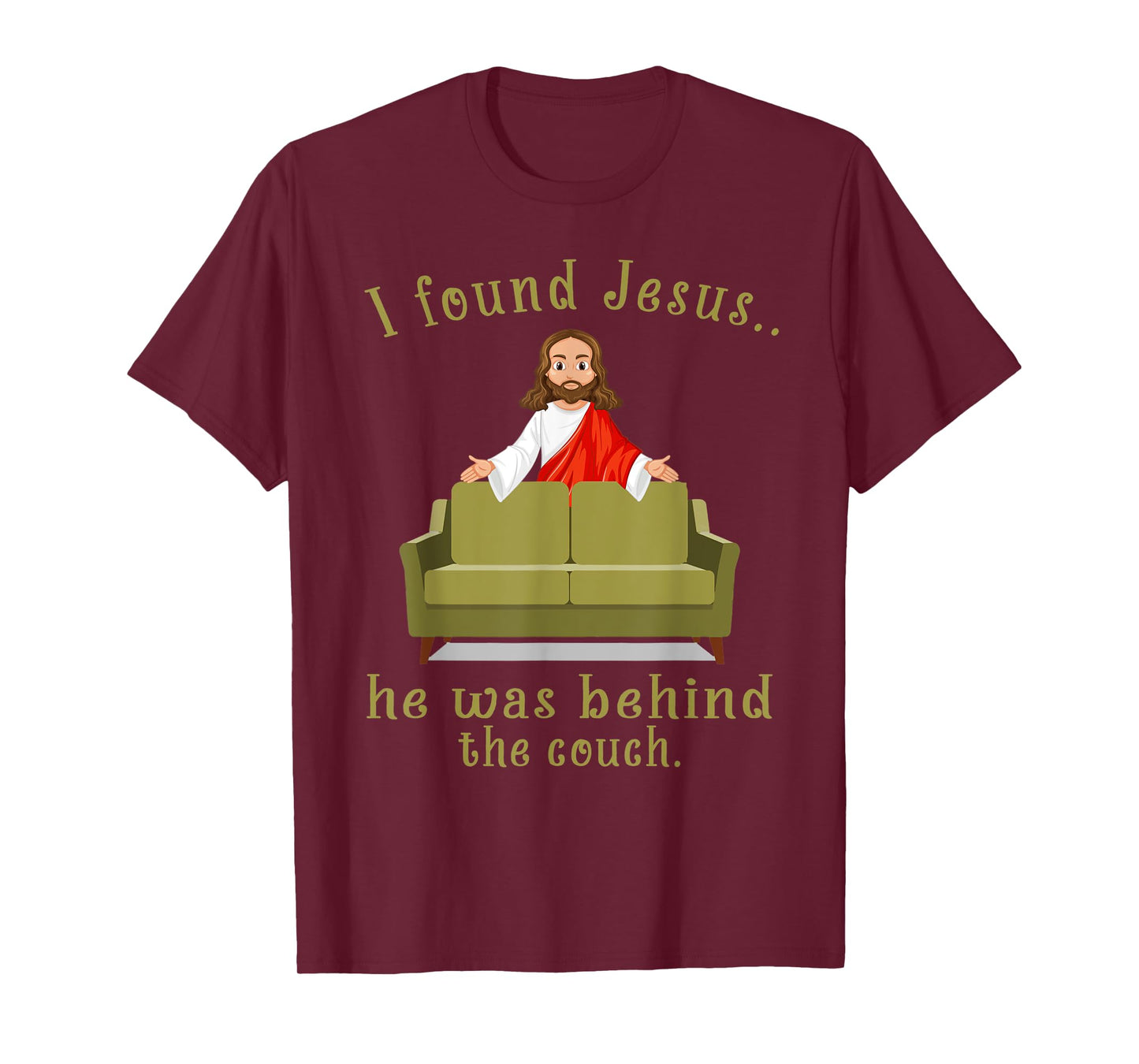 I Found Jesus He Was Behind The Couch T-Shirt