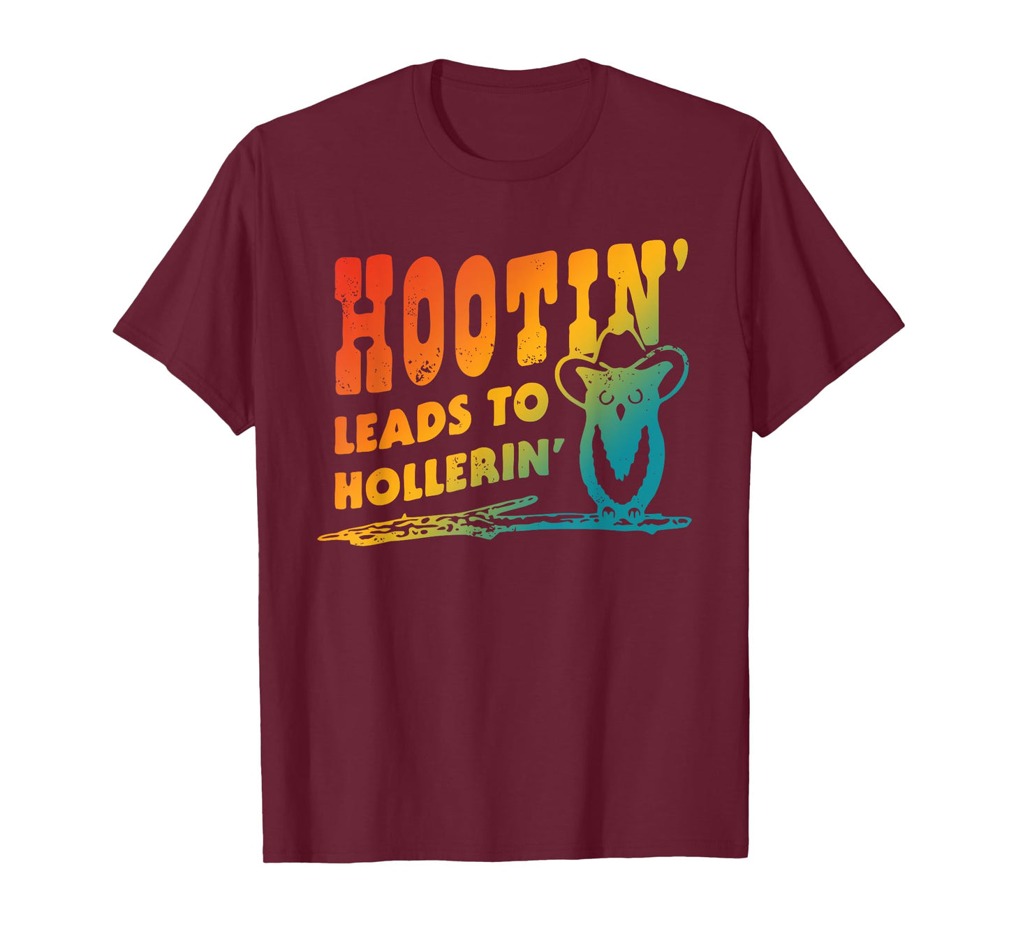 Hootin' Leads To Hollerin' Apparel T-Shirt