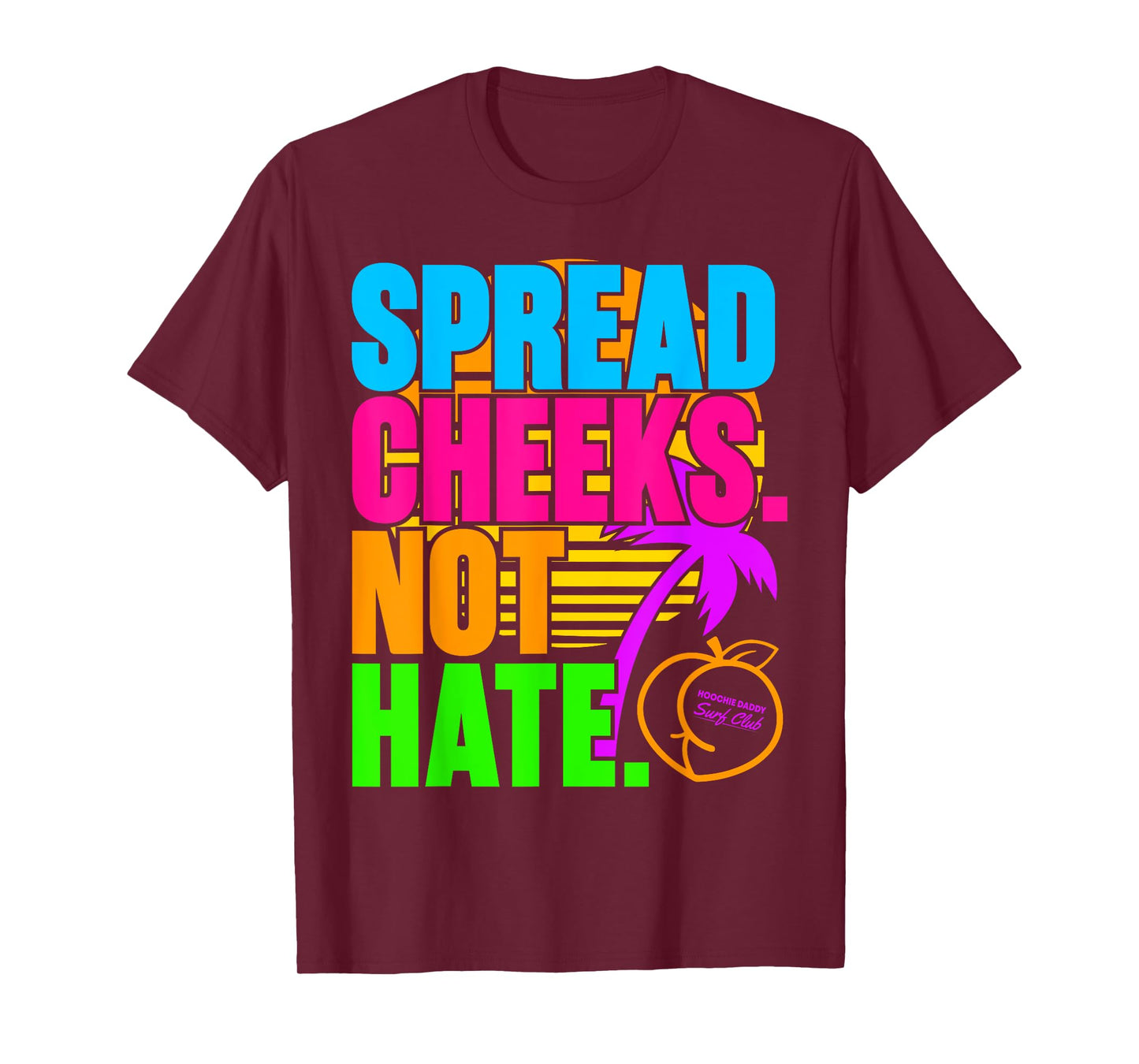 Spread Cheeks Not Hate Funny Gym Fitness and Workout T-Shirt