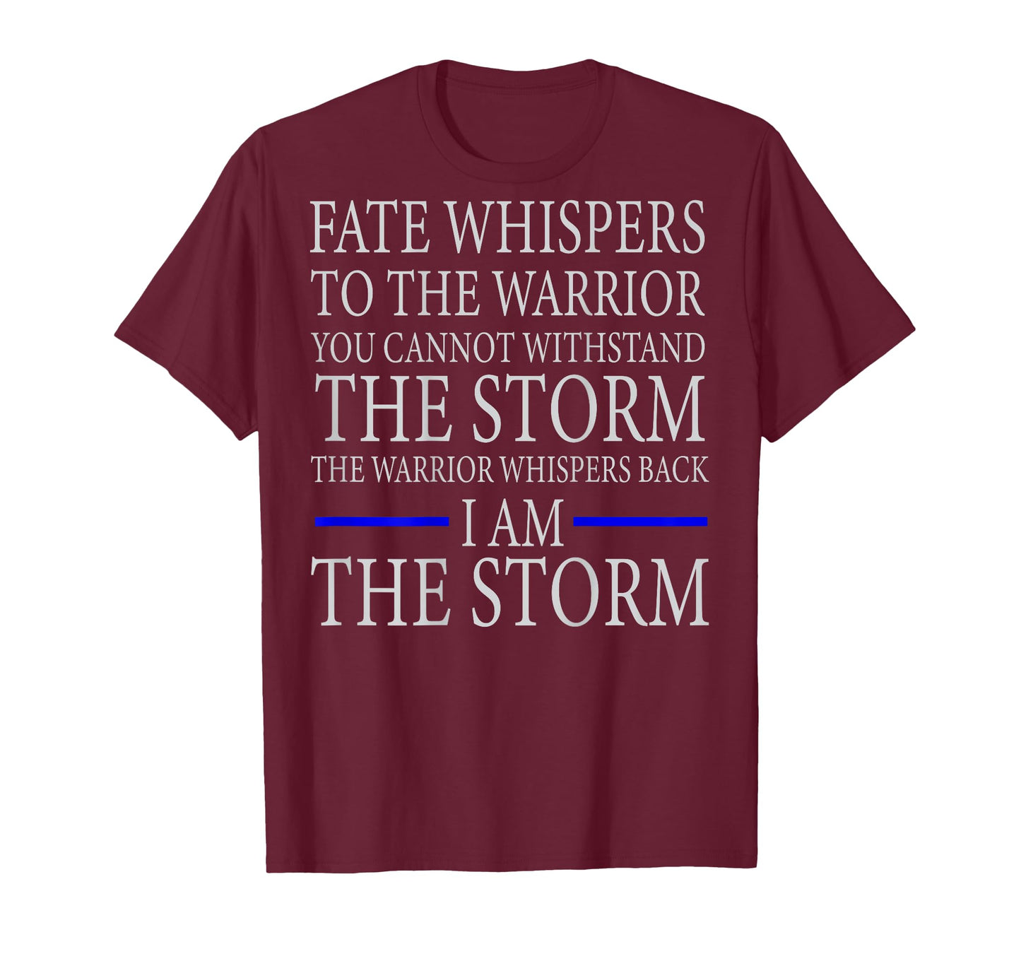 FATE WHISPERS TO THE WARRIOR YOU CANNOT WITHSTAND THE STORM T-Shirt