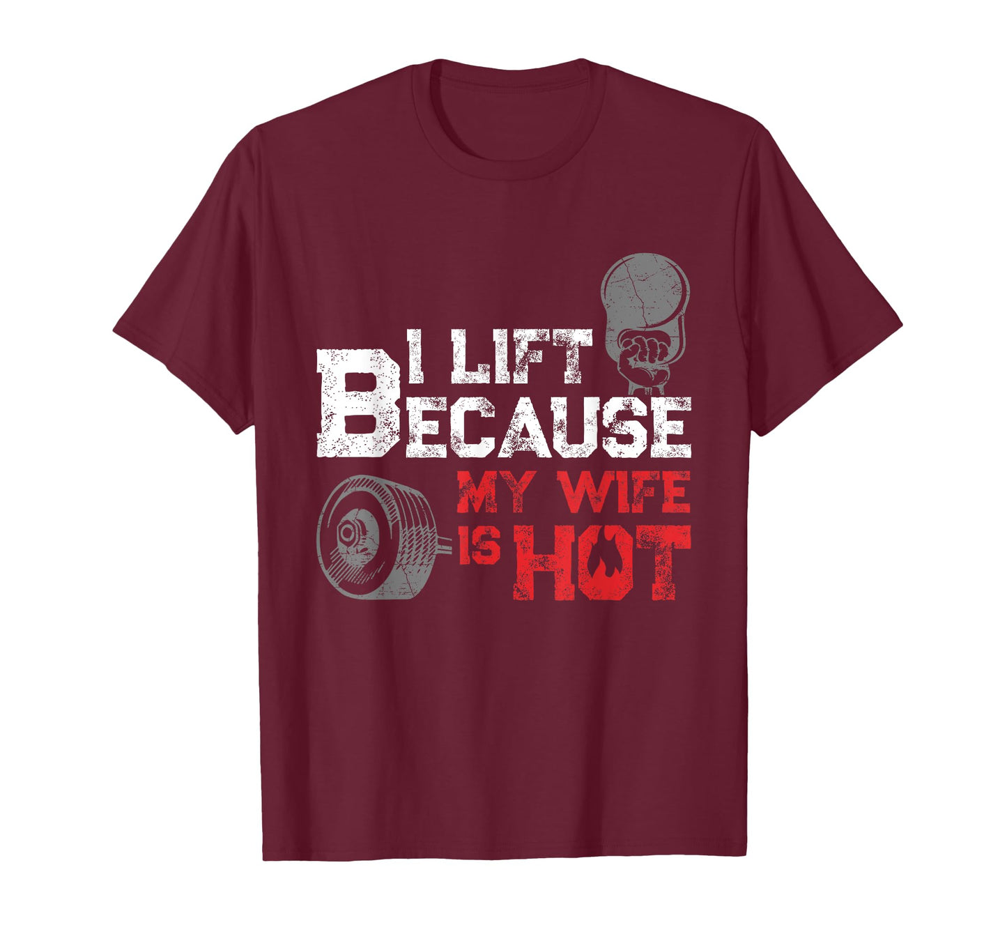 I Lift Because My Wife is Hot Fitness Workout Gym Gift T-Shirt