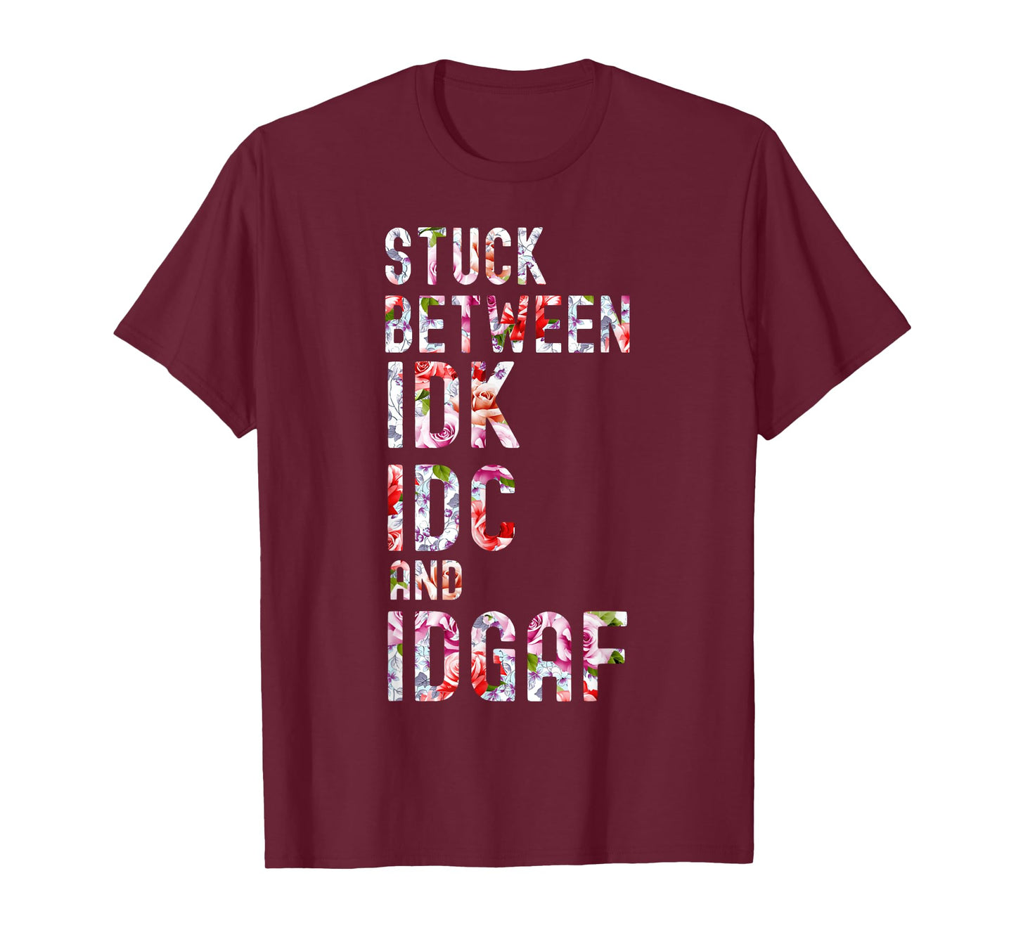 Stuck Between IDK IDC and IDGAF T-Shirt
