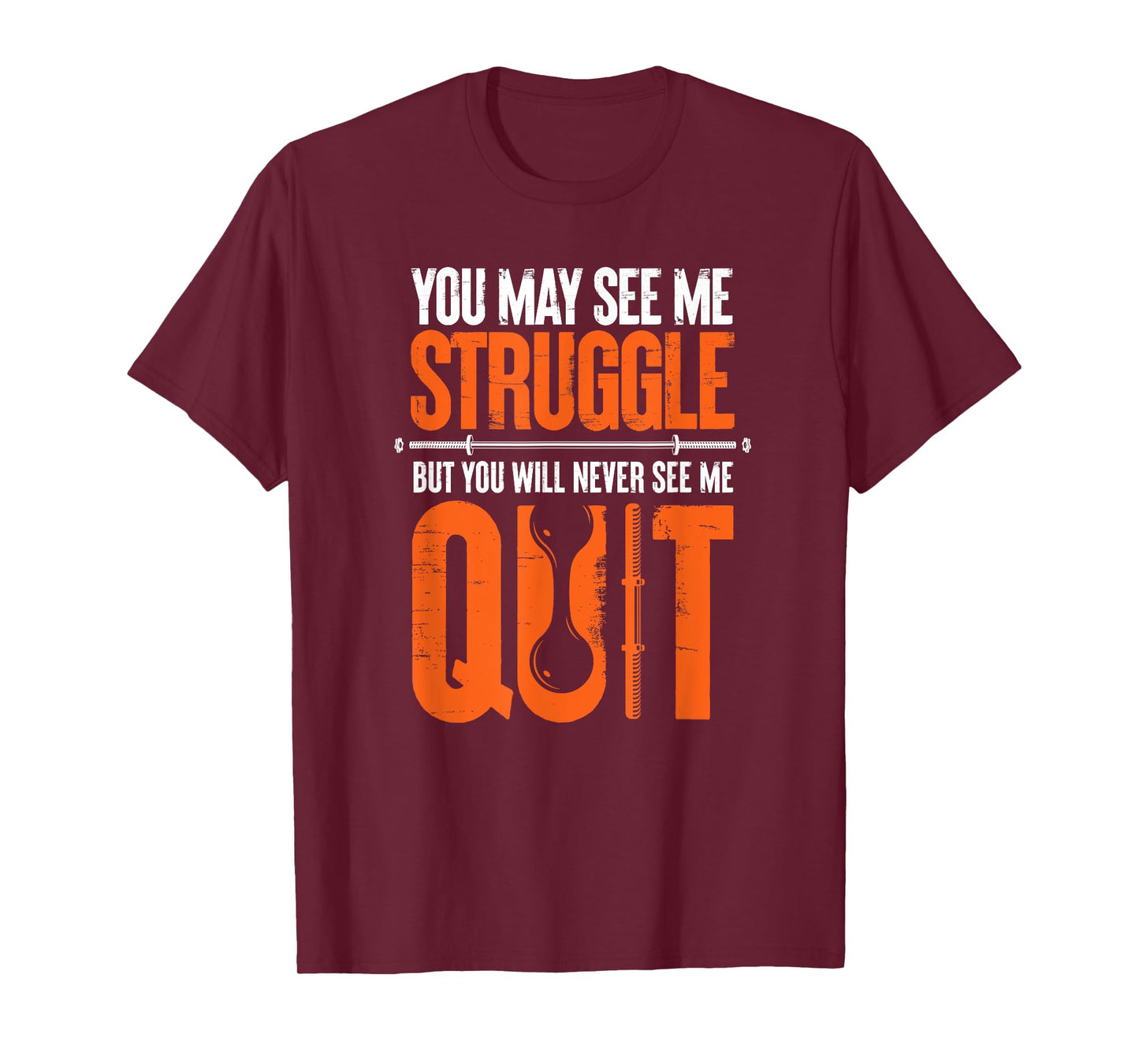 You May See Me Struggle You Will Never See Me Quit Workout T-Shirt