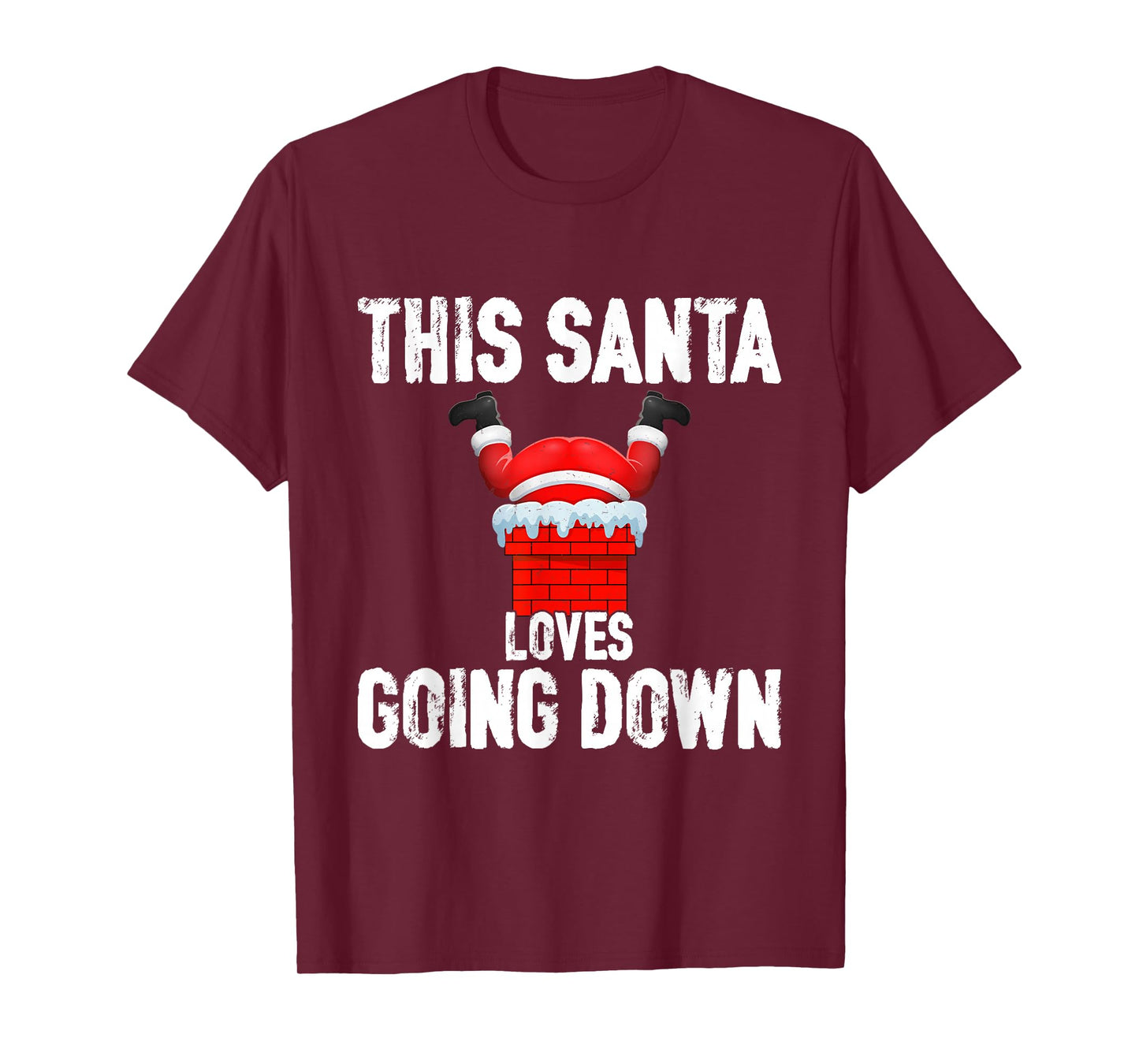 Funny Xmas This Santa Loves Going Down Chimney Humor Outfit T-Shirt