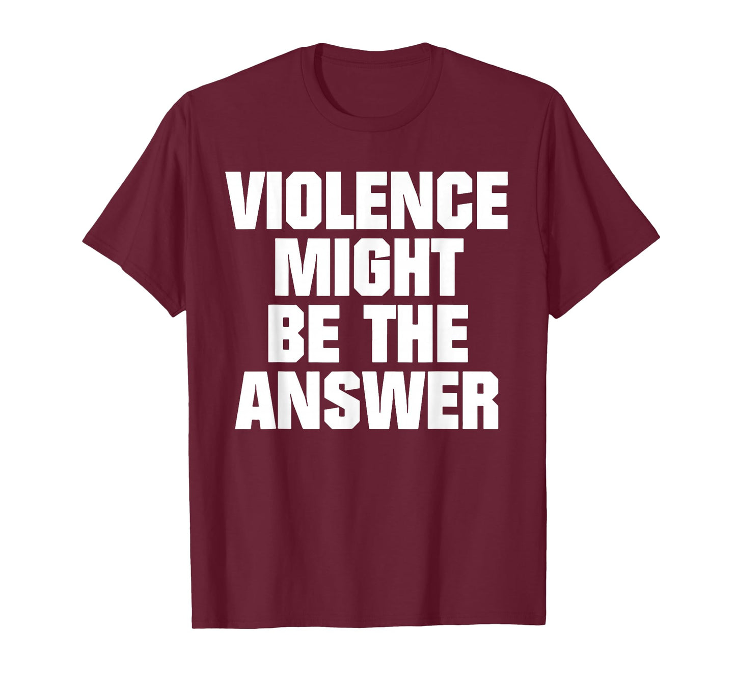 Violence Might Be The Answer T-Shirt