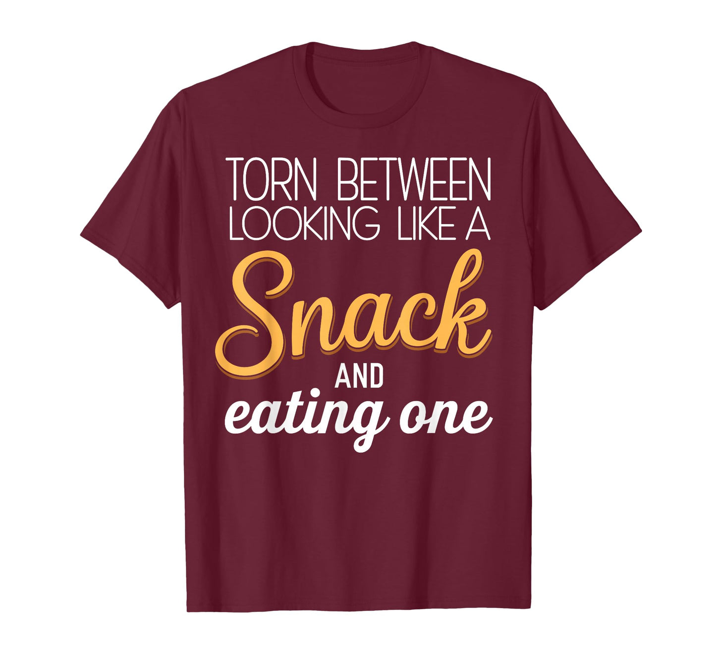 Torn Between Looking Like a Snack & Eating One Gym Humor T-Shirt