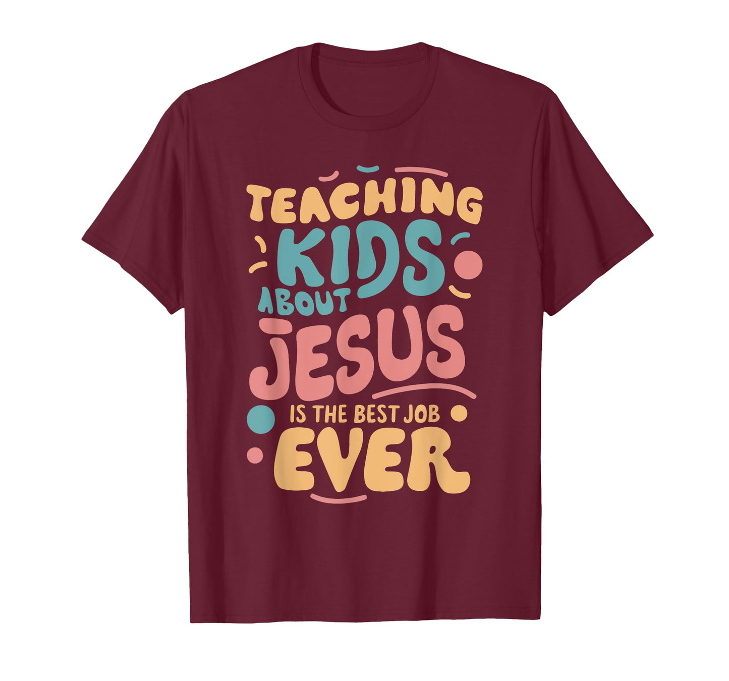 Teaching Kids About Jesus Is The Best Job Ever T-Shirt