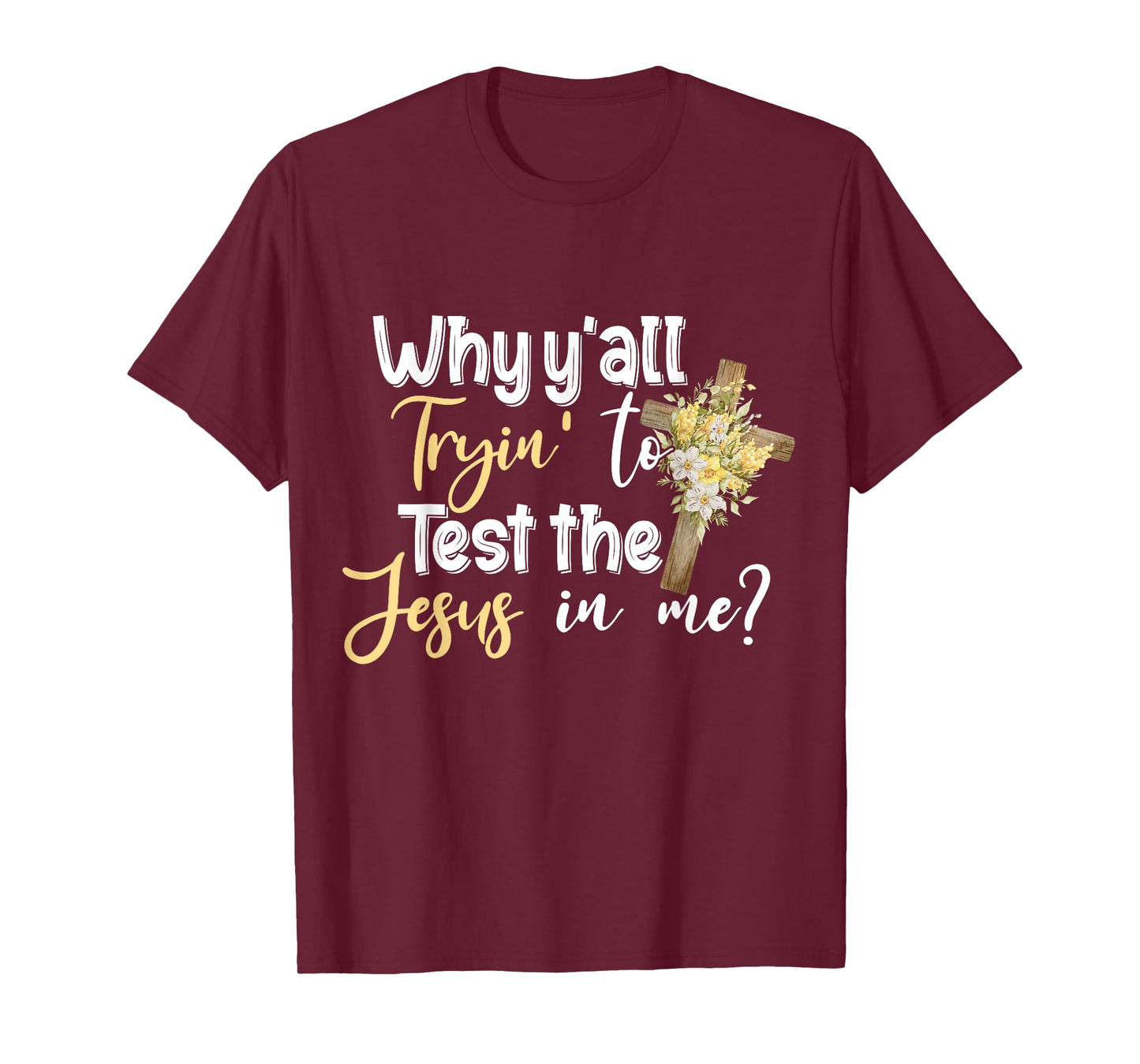 Why Y’all Tryin’ To Test The Jesus In Me T-Shirt