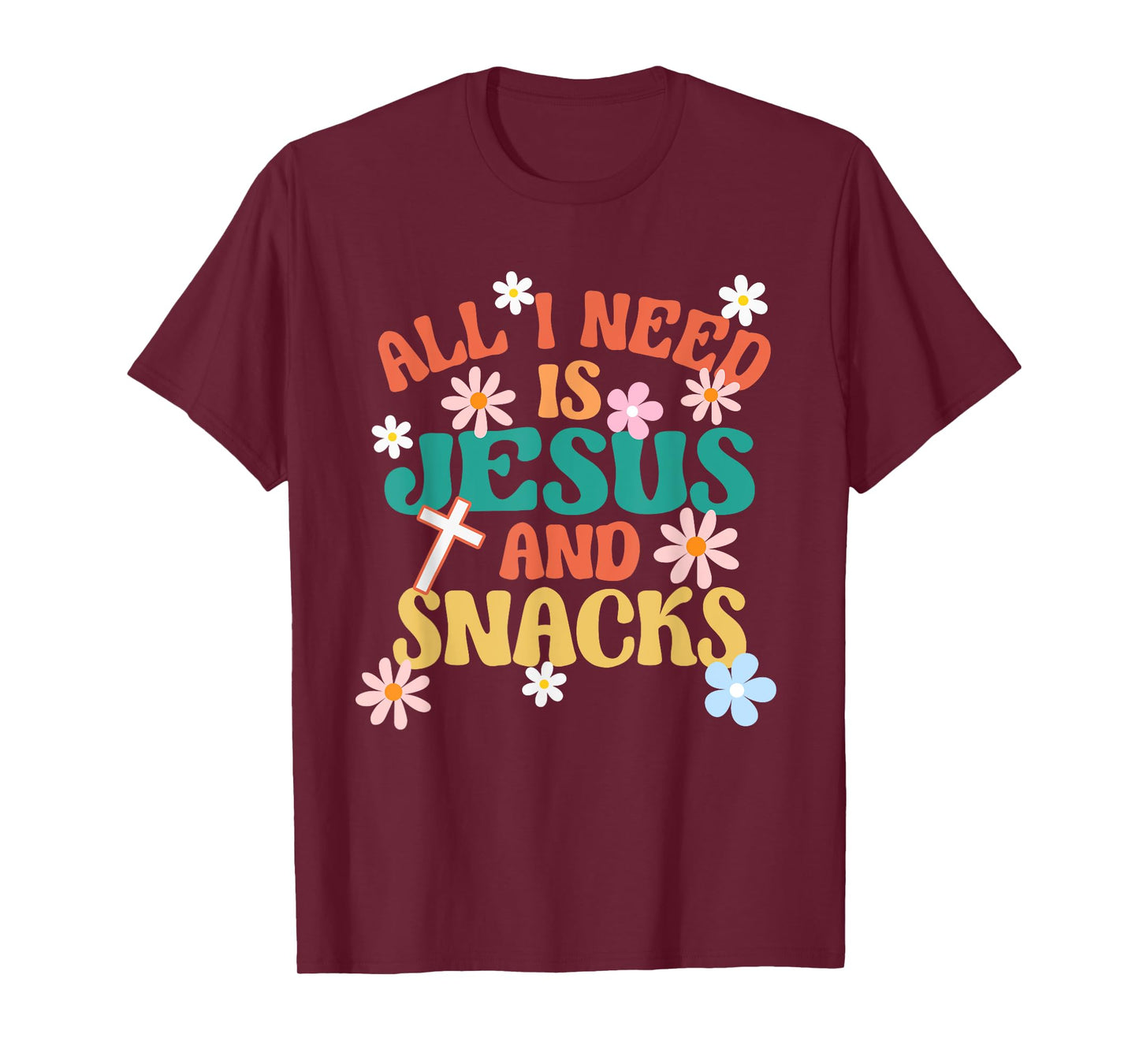 Religious Foodie All I Need Is Jesus And Snacks T-Shirt