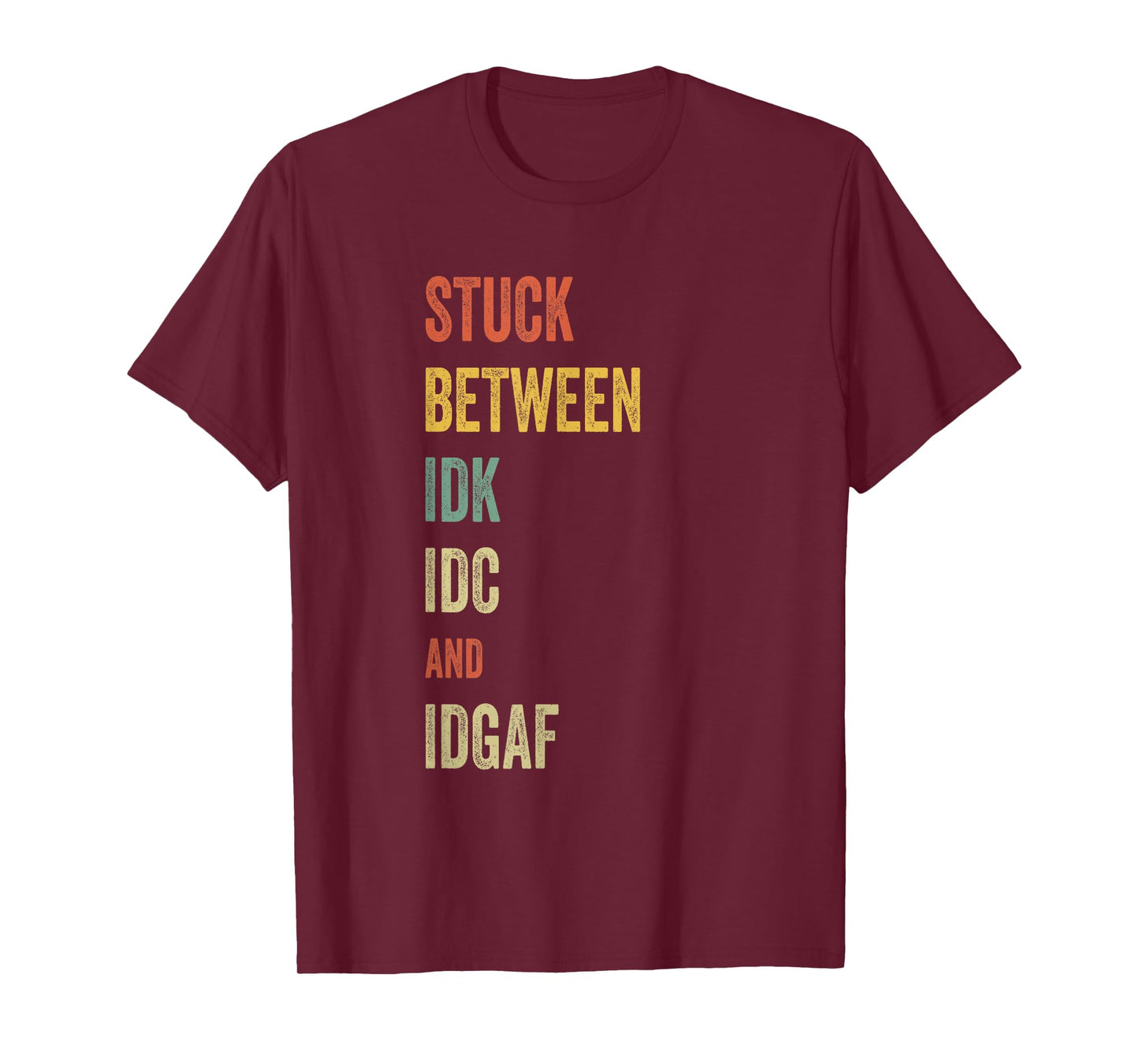 Stuck Between IDK IDC and IDGAF Offensive Fun modern slang T-Shirt