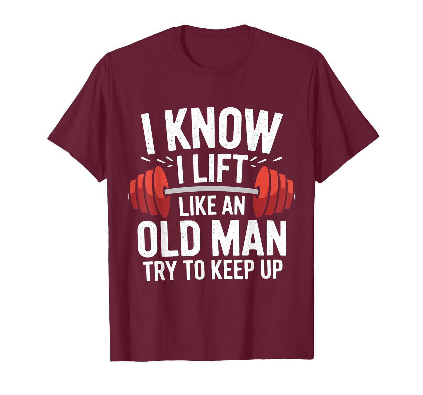 Weightlifting I Know I Lift Like An Old Man Try To Keep Up T-Shirt